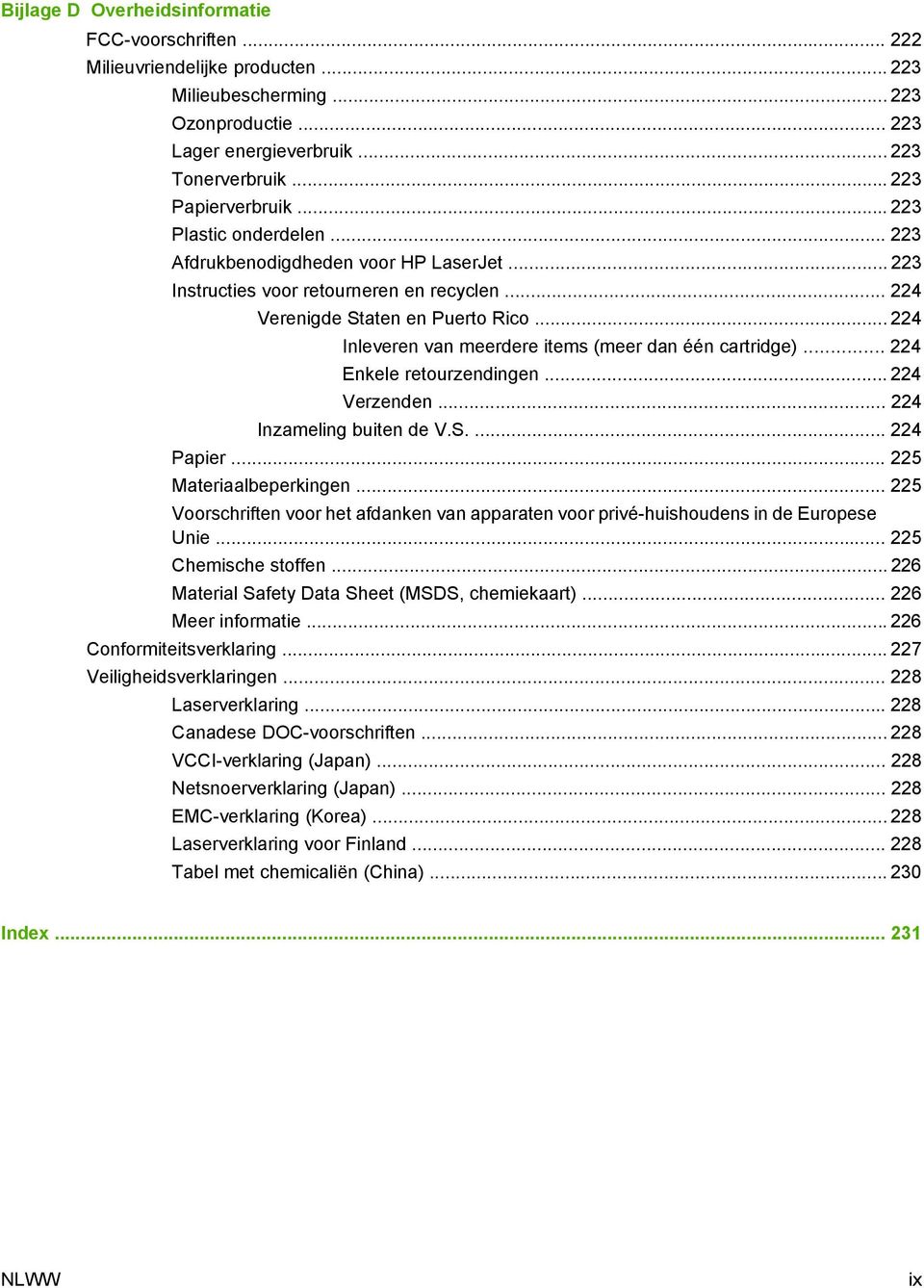 .. 224 Inleveren van meerdere items (meer dan één cartridge)... 224 Enkele retourzendingen... 224 Verzenden... 224 Inzameling buiten de V.S.... 224 Papier... 225 Materiaalbeperkingen.