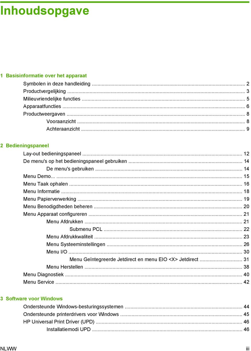 .. 16 Menu Informatie... 18 Menu Papierverwerking... 19 Menu Benodigdheden beheren... 20 Menu Apparaat configureren... 21 Menu Afdrukken... 21 Submenu PCL... 22 Menu Afdrukkwaliteit.