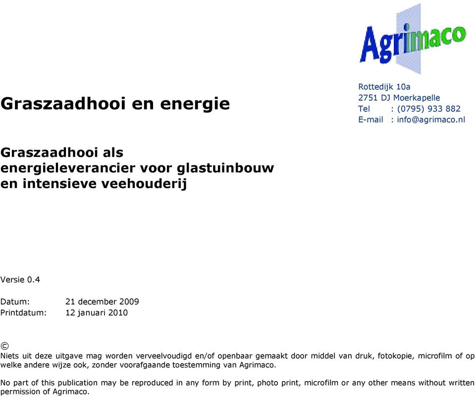 4 Datum: 21 december 2009 Printdatum: 12 januari 2010 Niets uit deze uitgave mag worden verveelvoudigd en/of openbaar gemaakt door middel van