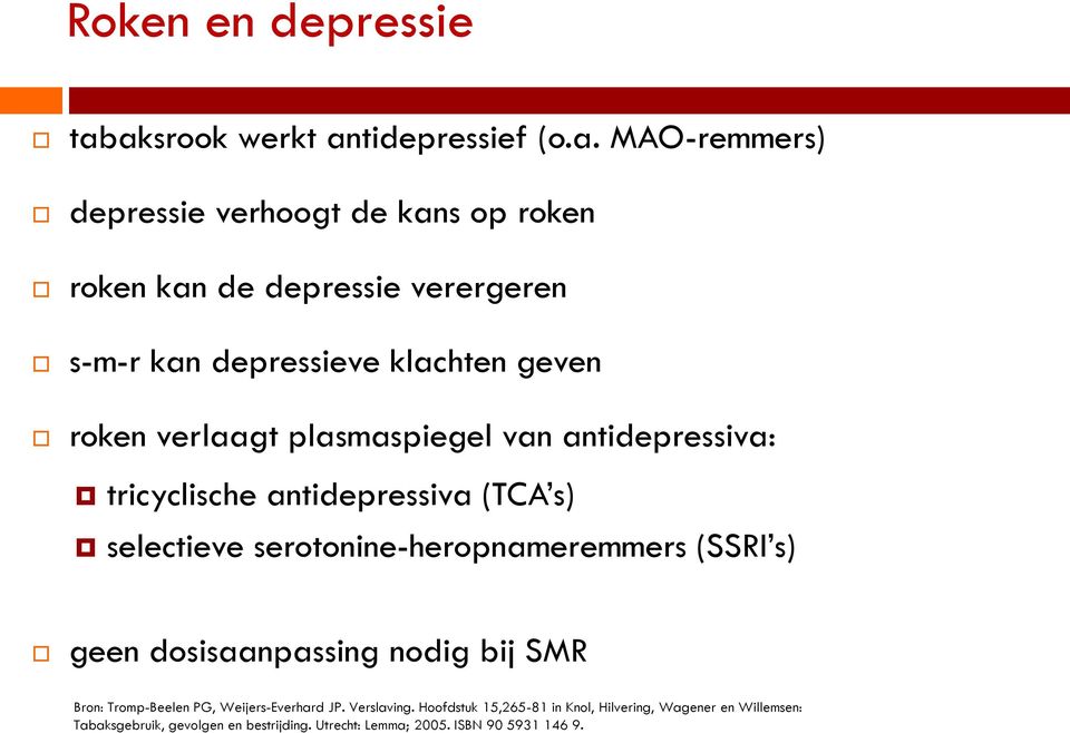 depressieve klachten geven roken verlaagt plasmaspiegel van antidepressiva: tricyclische antidepressiva (TCA s) selectieve