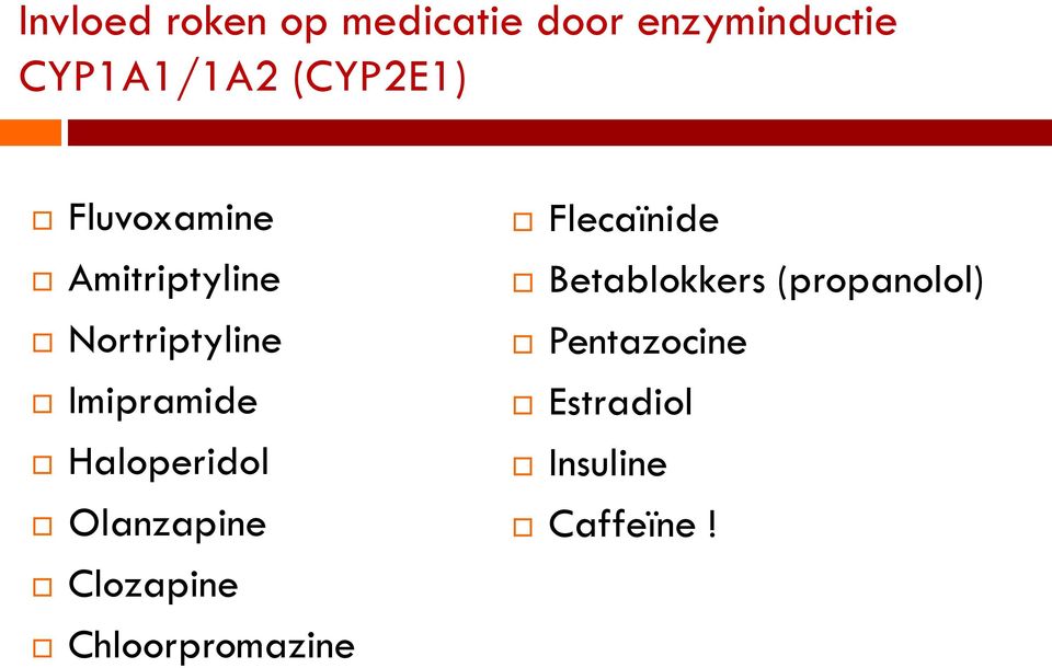 Haloperidol Olanzapine Clozapine Chloorpromazine Flecaïnide