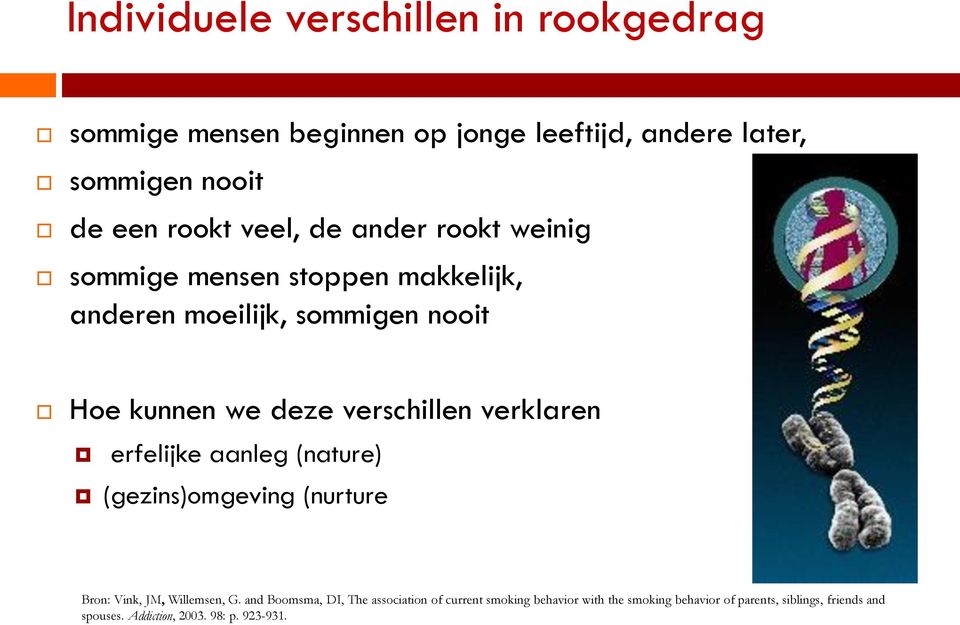 verklaren erfelijke aanleg (nature) (gezins)omgeving (nurture Bron: Vink, JM, Willemsen, G.