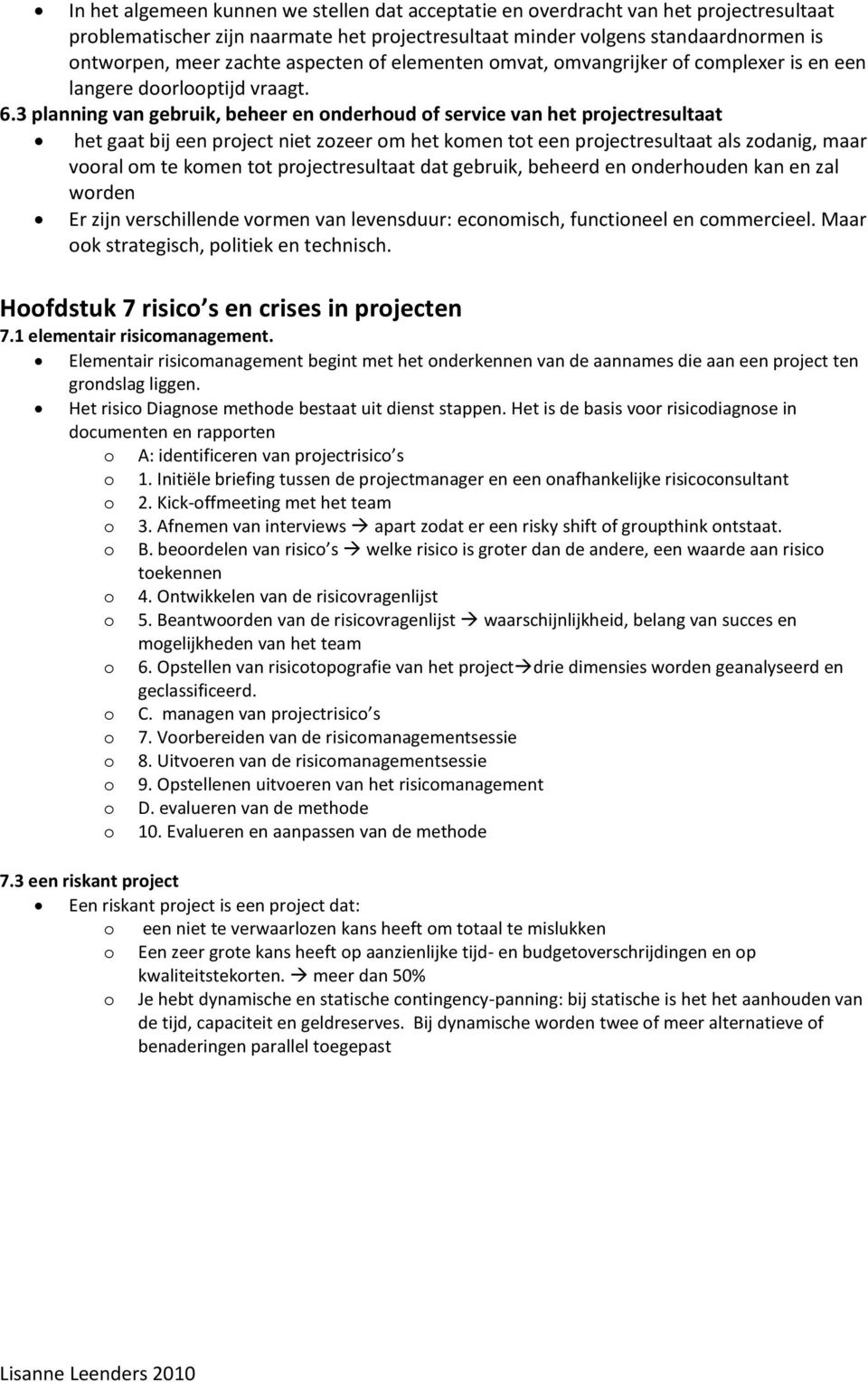 3 planning van gebruik, beheer en onderhoud of service van het projectresultaat het gaat bij een project niet zozeer om het komen tot een projectresultaat als zodanig, maar vooral om te komen tot