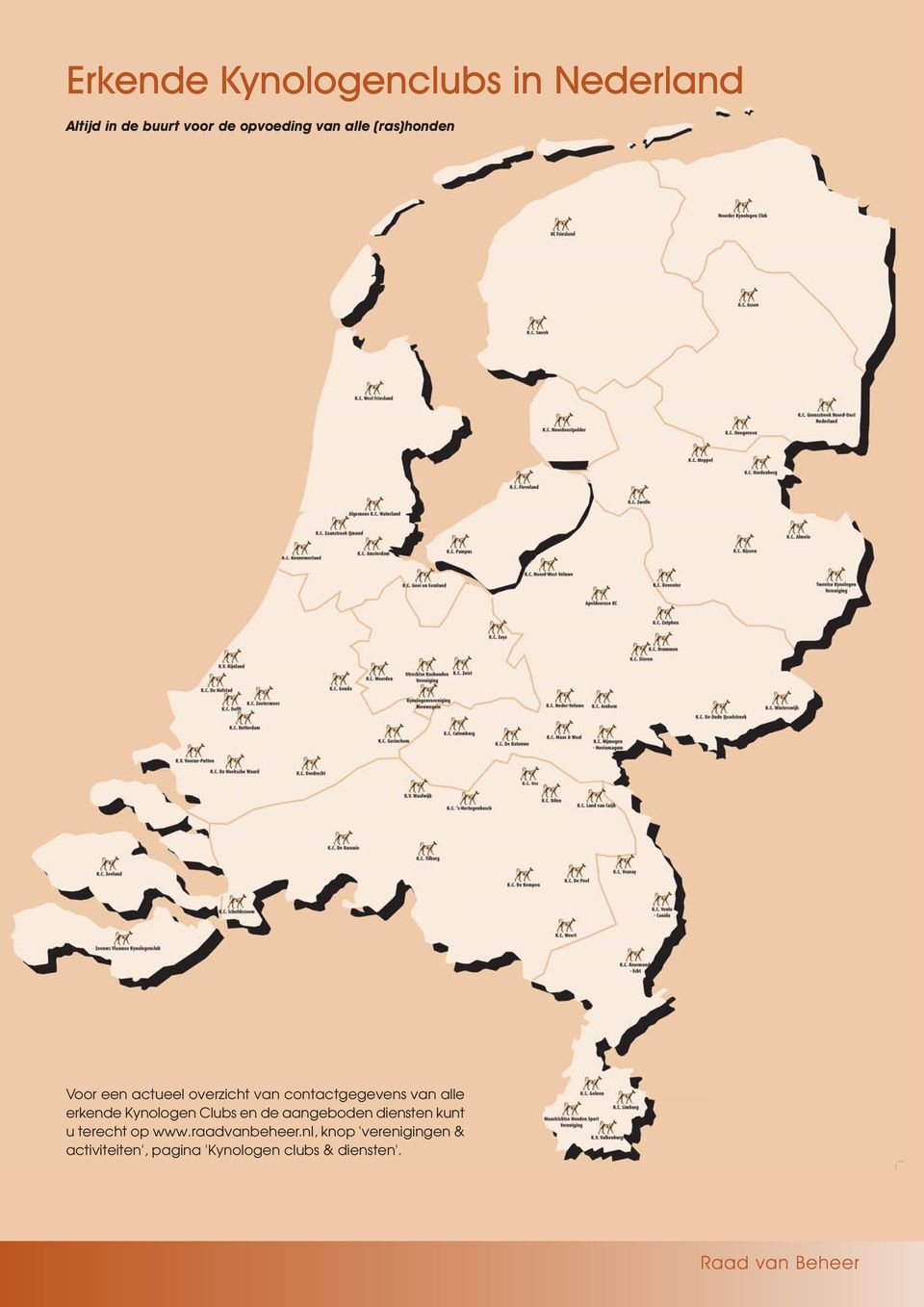 Kynologen Clubs en de aangeboden diensten kunt u terecht op www.raadvanbeheer.