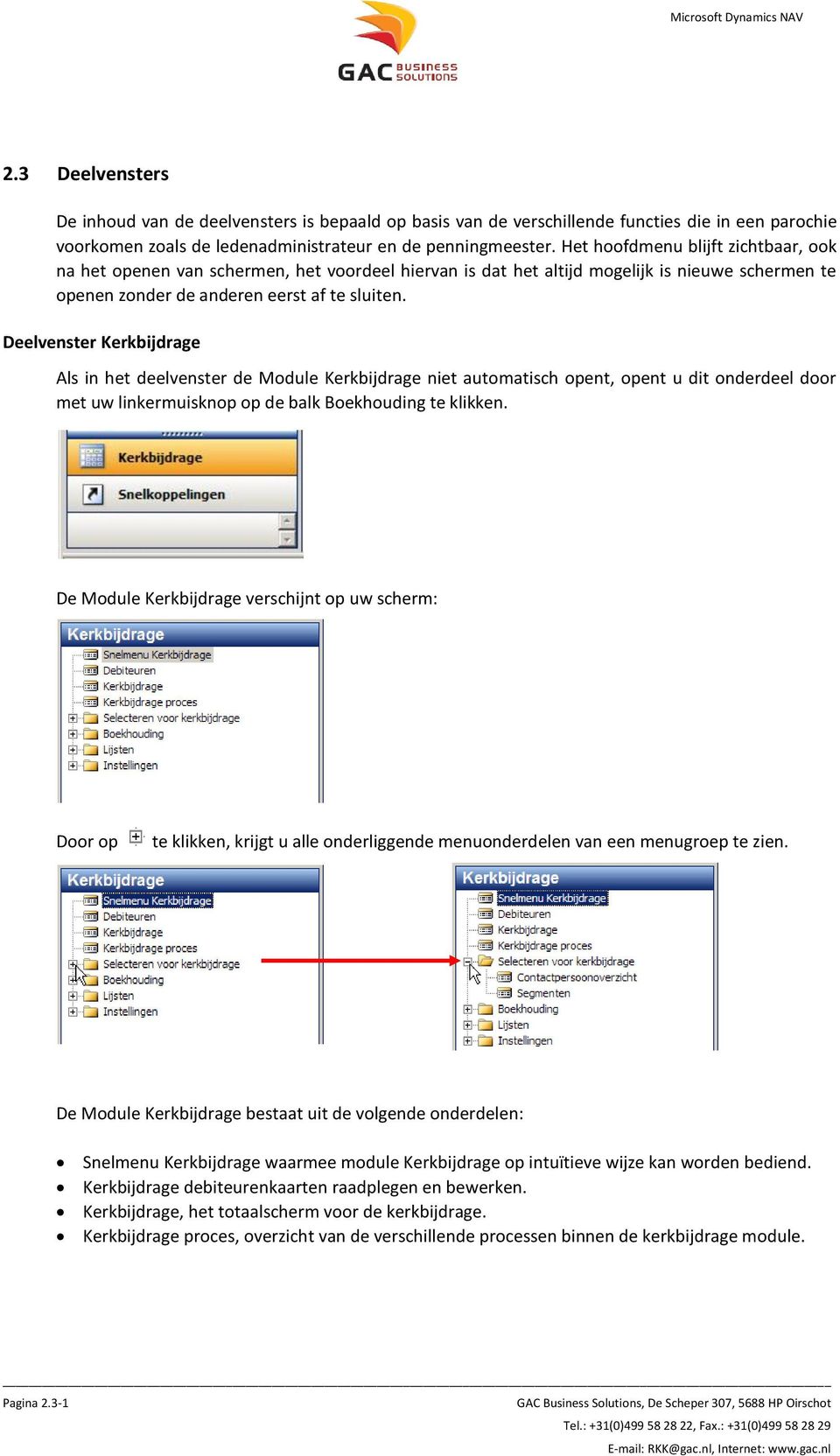 Deelvenster Kerkbijdrage Als in het deelvenster de Module Kerkbijdrage niet automatisch opent, opent u dit onderdeel door met uw linkermuisknop op de balk Boekhouding te klikken.