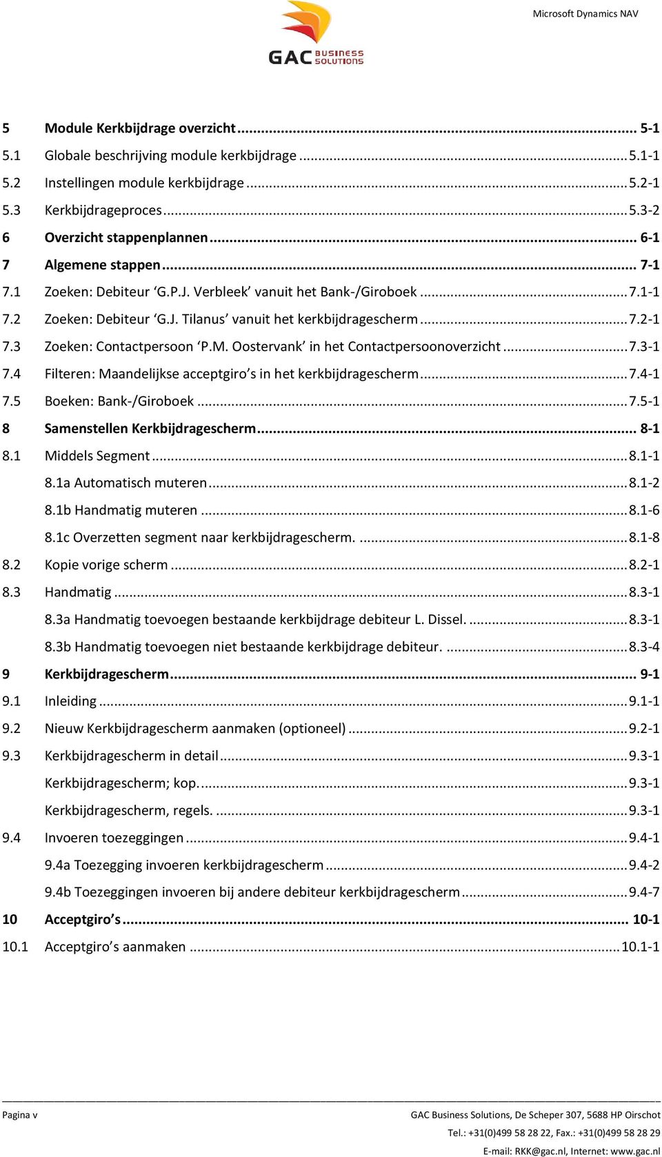 3 Zoeken: Contactpersoon P.M. Oostervank in het Contactpersoonoverzicht... 7.3-1 7.4 Filteren: Maandelijkse acceptgiro s in het kerkbijdragescherm... 7.4-1 7.5 Boeken: Bank-/Giroboek... 7.5-1 8 Samenstellen Kerkbijdragescherm.