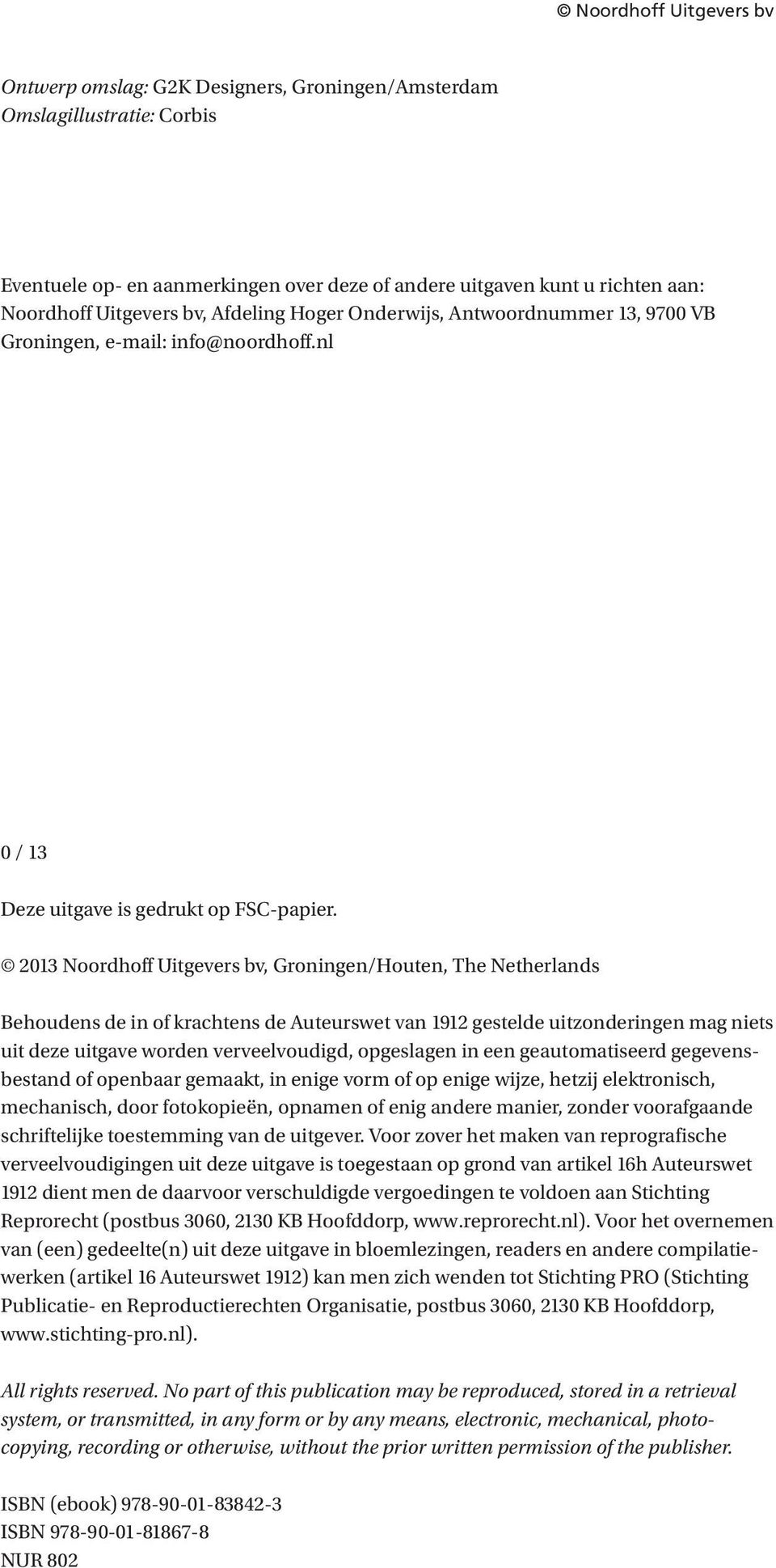 2013 Noordhoff Uitgevers bv, Groningen/Houten, The Netherlands Behoudens de in of krachtens de Auteurswet van 1912 gestelde uitzonderingen mag niets uit deze uitgave worden verveelvoudigd, opgeslagen