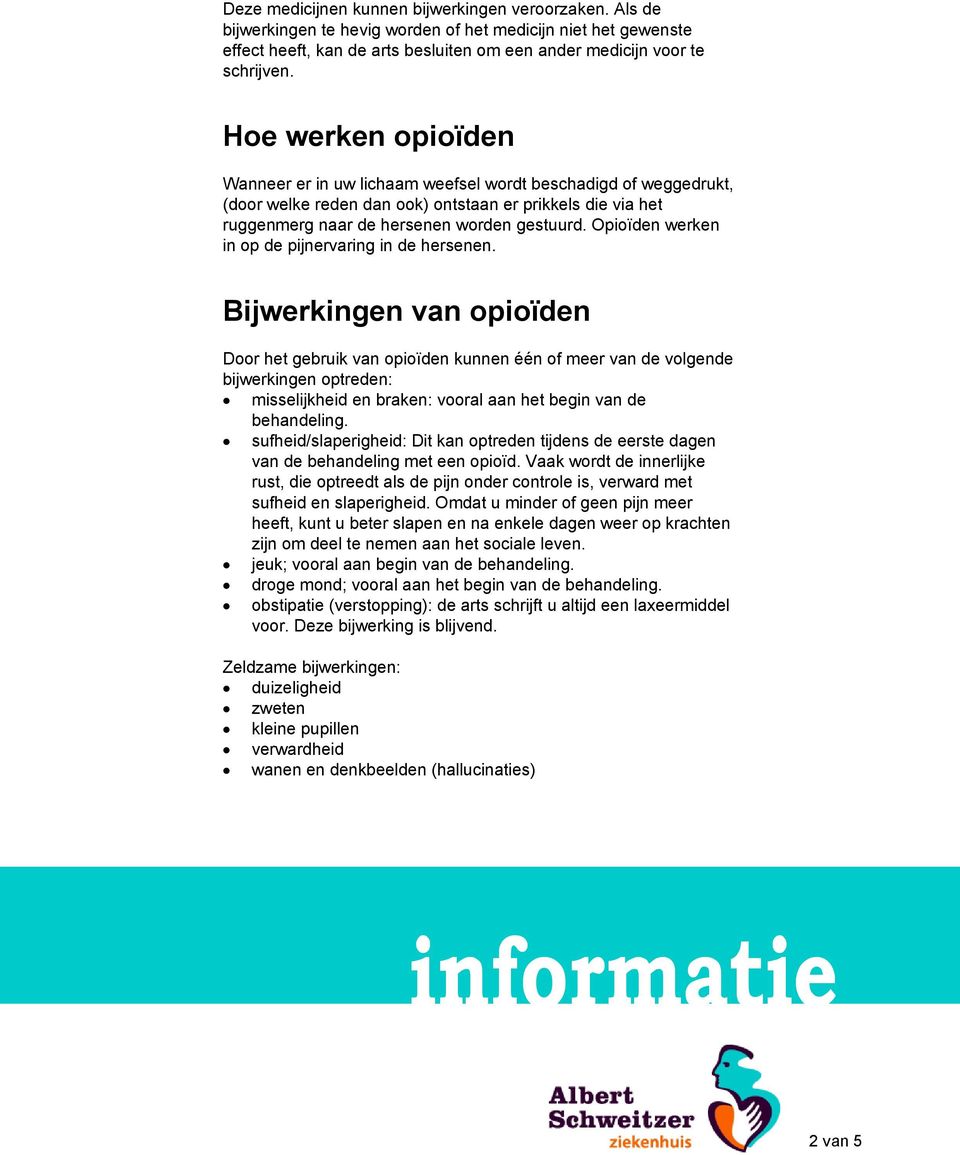 Opioïden werken in op de pijnervaring in de hersenen.