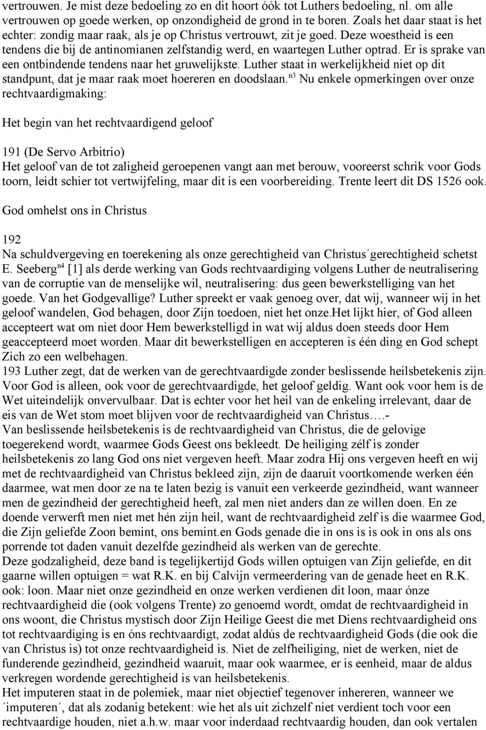 Er is sprake van een ontbindende tendens naar het gruwelijkste. Luther staat in werkelijkheid niet op dit standpunt, dat je maar raak moet hoereren en doodslaan.