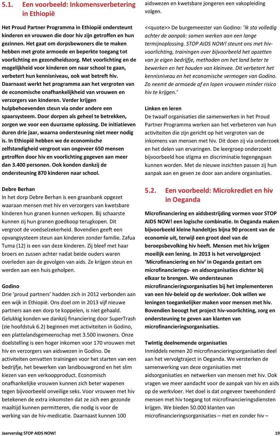 Met voorlichting en de mogelijkheid voor kinderen om naar school te gaan, verbetert hun kennisniveau, ook wat betreft hiv.