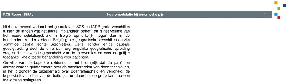 Zelfs zonder enige causale gevolgtrekking doet de empirisch erg ongelijke geografische spreiding vragen rijzen over de gepastheid van de interventies en over de gelijke toegankelijkheid tot de