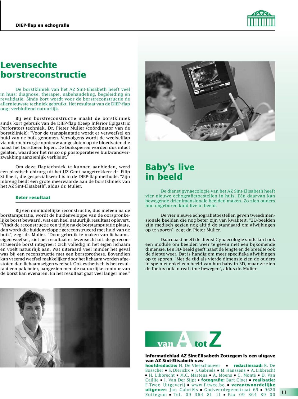 Bij een borstreconstructie maakt de borstkliniek sinds kort gebruik van de DIEP-flap (Deep Inferior Epigastric Perforator) techniek. Dr.