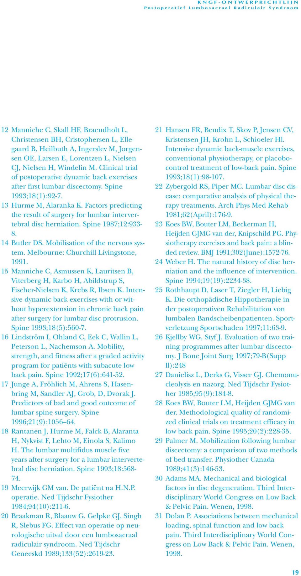 Factors predicting the result of surgery for lumbar intervertebral disc herniation. Spine 1987;12:933-8. 14 Butler DS. Mobilisation of the nervous system. Melbourne: Churchill Livingstone, 1991.