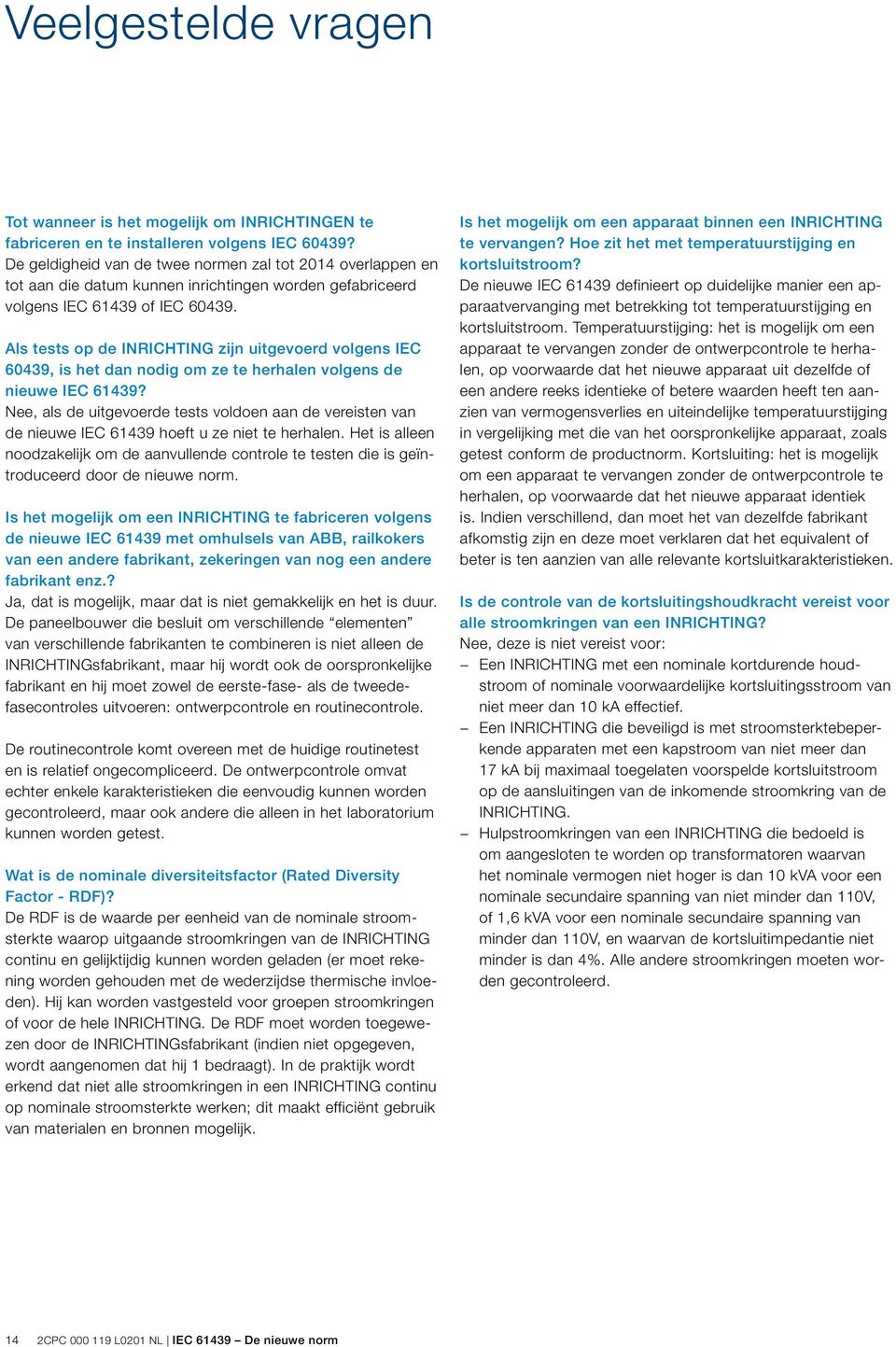 Als tests op de INRICHTING zijn uitgevoerd volgens IEC 60439, is het dan nodig om ze te herhalen volgens de nieuwe IEC 61439?