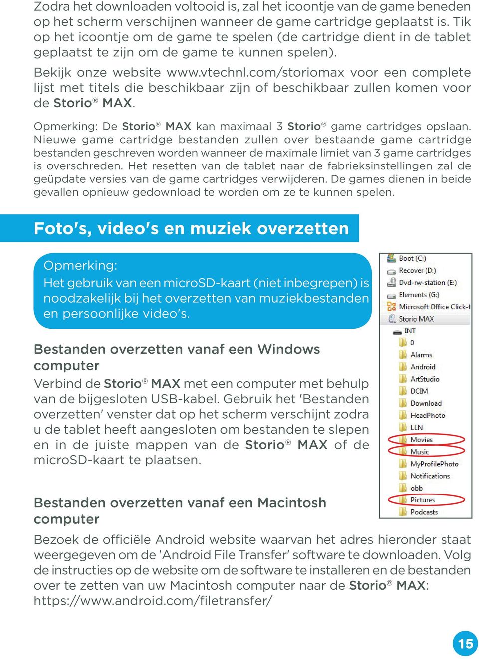 com/storiomax voor een complete lijst met titels die beschikbaar zijn of beschikbaar zullen komen voor de Storio MAX. Opmerking: De Storio MAX kan maximaal 3 Storio game cartridges opslaan.