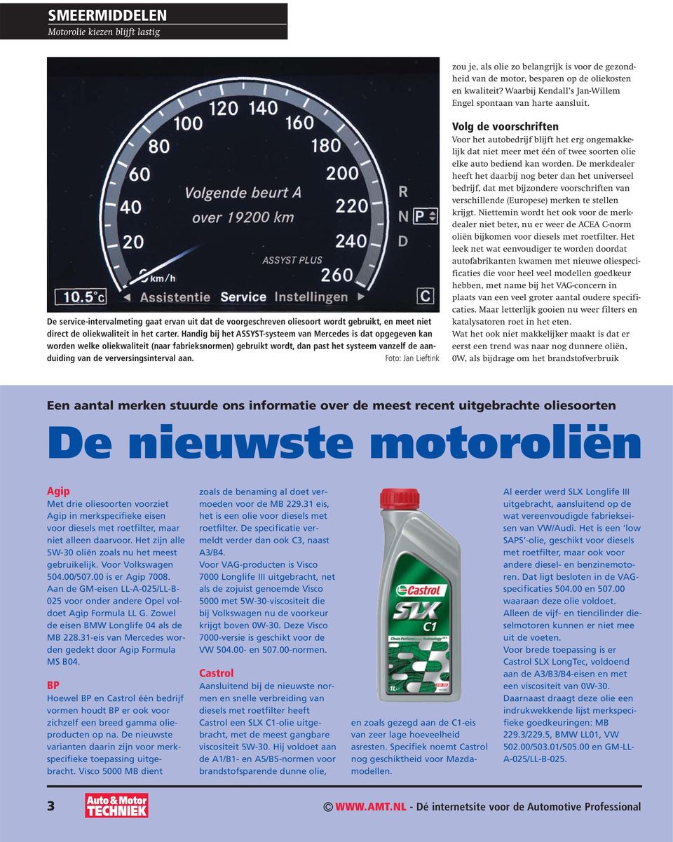 Handig bij het ASSYST-systeem van Mercedes is dat opgegeven kan worden welke oliekwaliteit (naar fabrieksnormen) gebruikt wordt, dan past het systeem vanzelf de aanduiding van de verversingsinterval