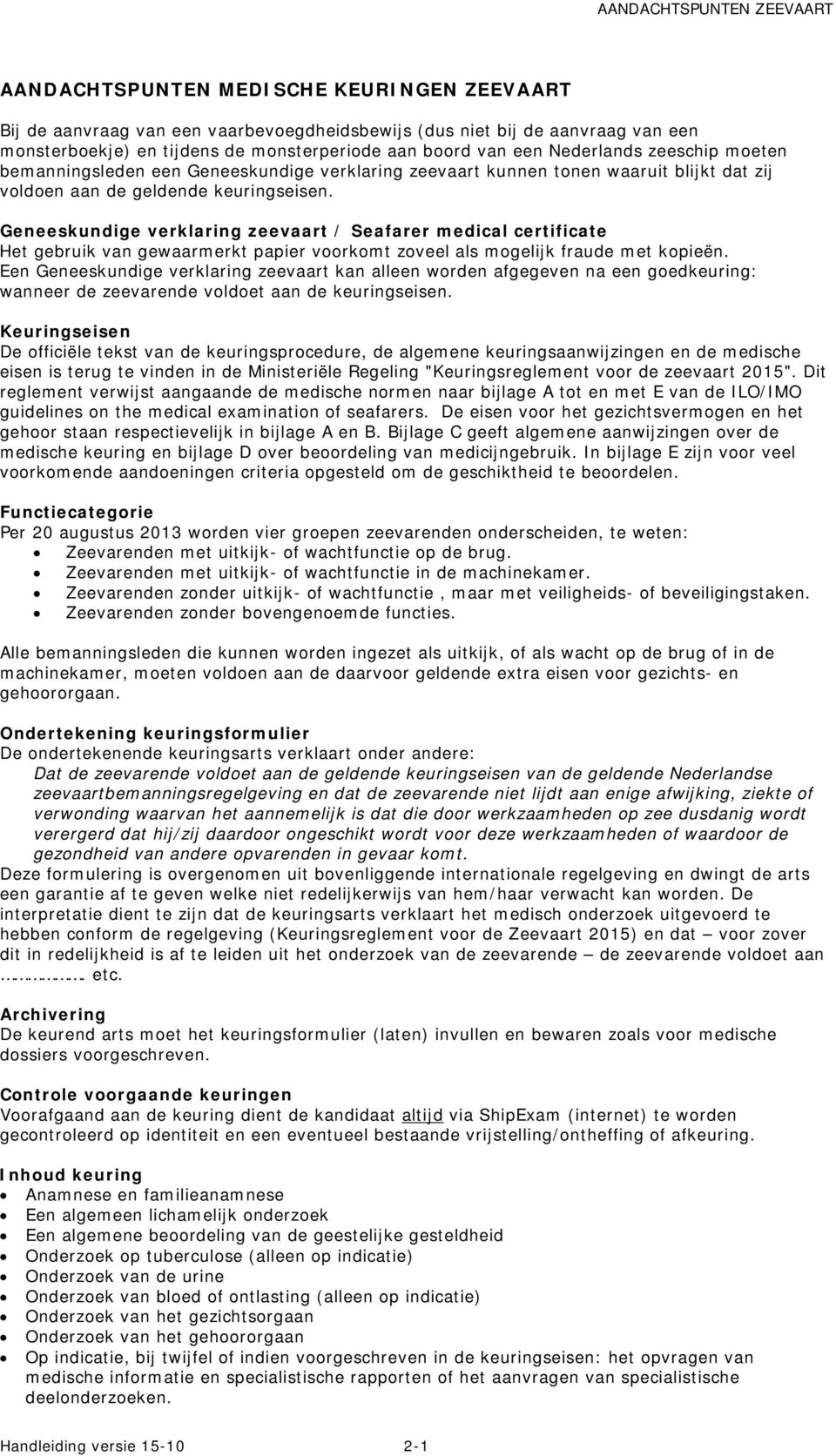 Geneeskundige verklaring zeevaart / Seafarer medical certificate Het gebruik van gewaarmerkt papier voorkomt zoveel als mogelijk fraude met kopieën.