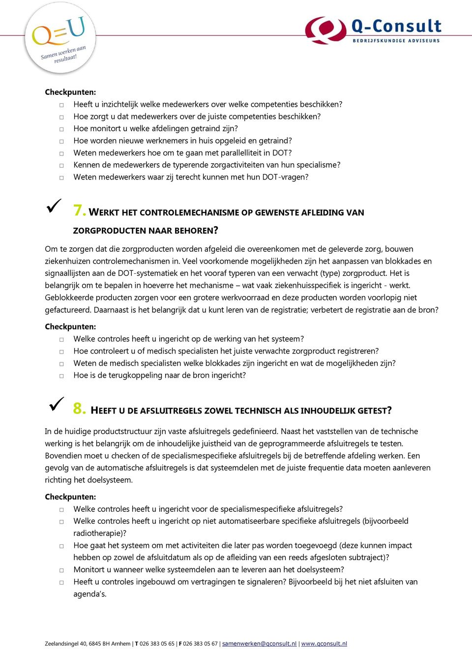 Weten medewerkers waar zij terecht kunnen met hun DOT-vragen? 7. WERKT HET CONTROLEMECHANISME OP GEWENSTE AFLEIDING VAN ZORGPRODUCTEN NAAR BEHOREN?