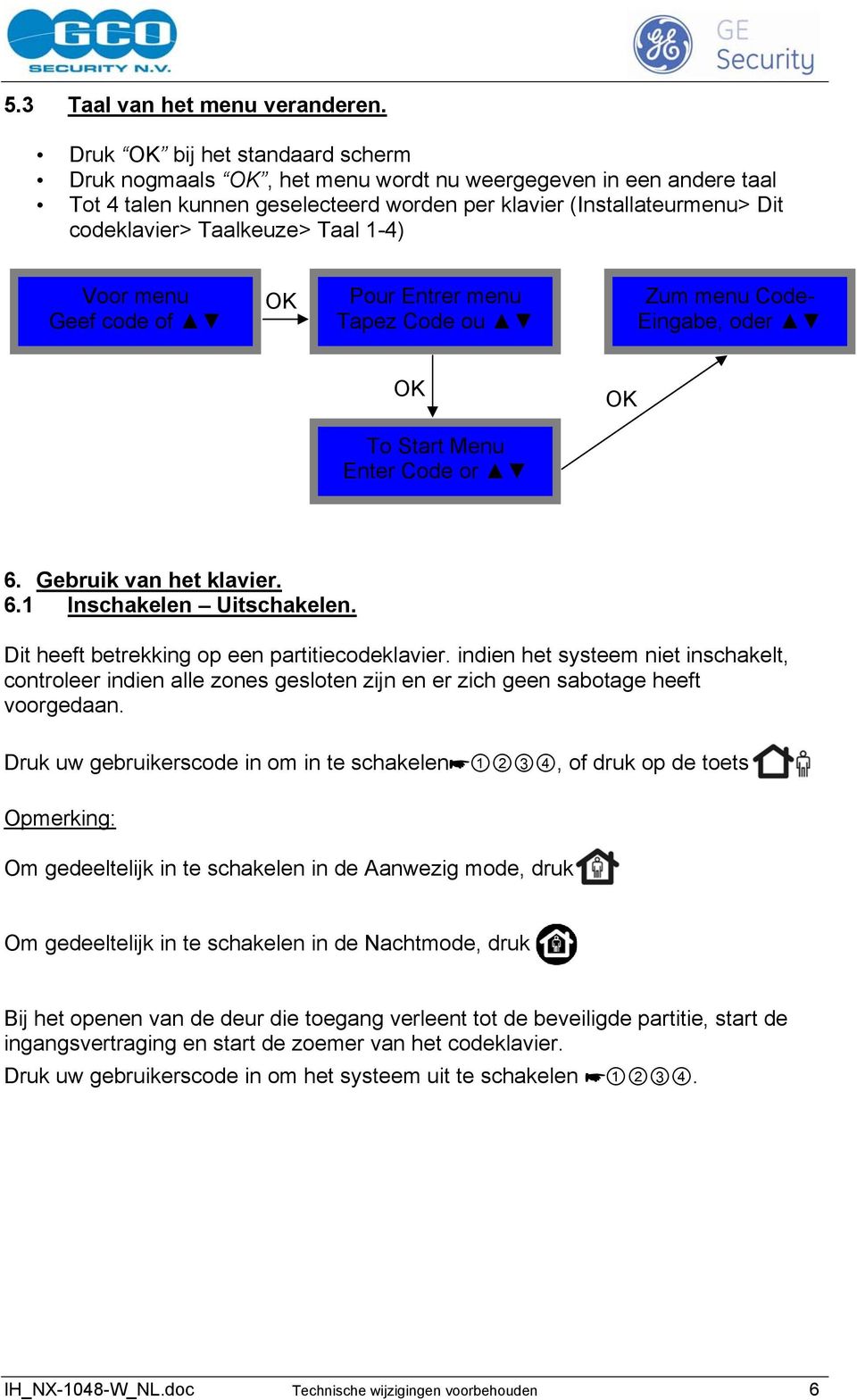 1-4) Voor menu Geef code of Pour Entrer menu Tapez Code ou Zum menu Code- Eingabe, oder To Start Menu Enter Code or 6. Gebruik van het klavier. 6.1 Inschakelen Uitschakelen.