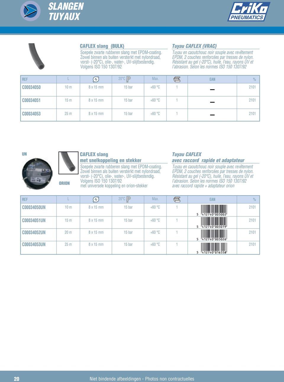 Résistant au gel (-20 C), huile, l eau, rayons UV et l abrasion. Selon les normes ISO 50 307/92 C00034050 C0003405 C00034053 L 0 m 5 m 25 m 8 x 5 mm 8 x 5 mm 8 x 5 mm 20 C Max.