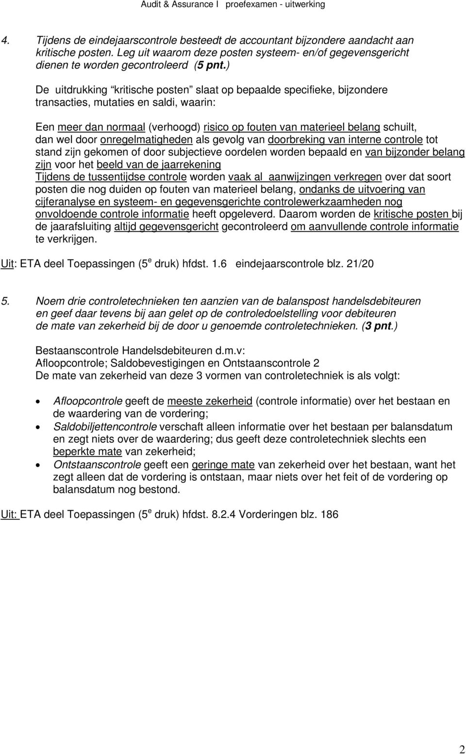 wel door onregelmatigheden als gevolg van doorbreking van interne controle tot stand zijn gekomen of door subjectieve oordelen worden bepaald en van bijzonder belang zijn voor het beeld van de