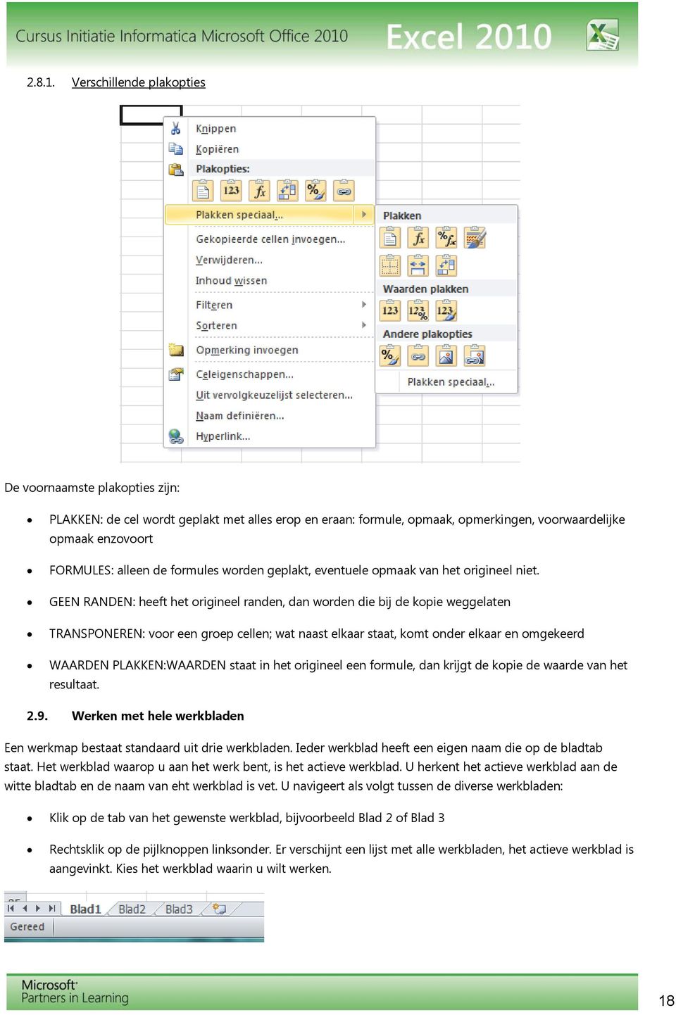 formules worden geplakt, eventuele opmaak van het origineel niet.