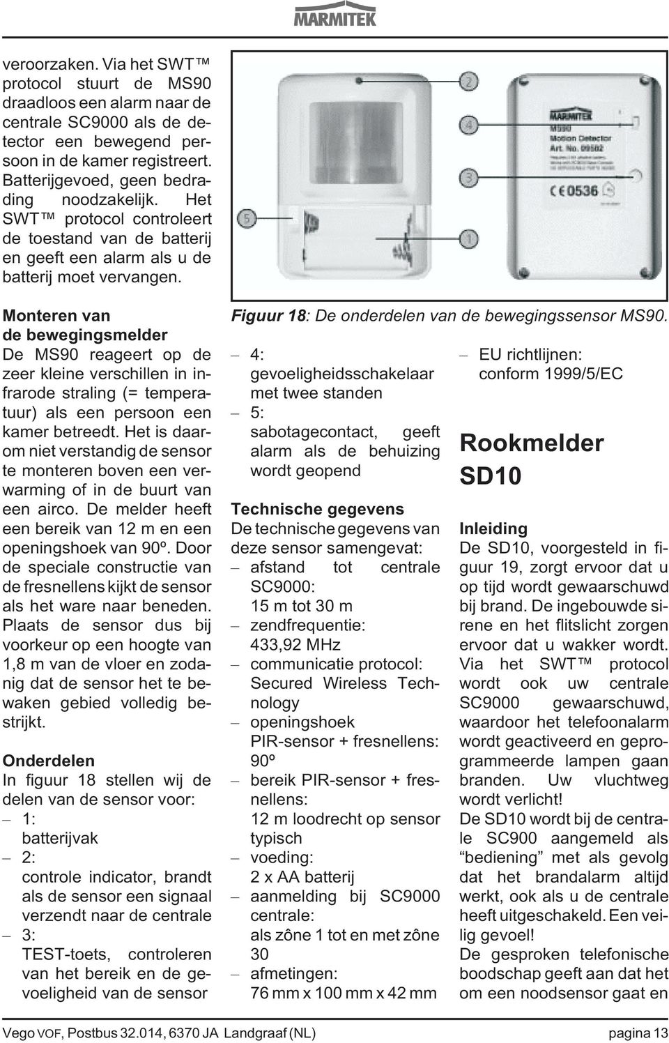 Monteren van de bewegingsmelder De MS90 reageert op de zeer kleine verschillen in infrarode straling (= temperatuur) als een persoon een kamer betreedt.