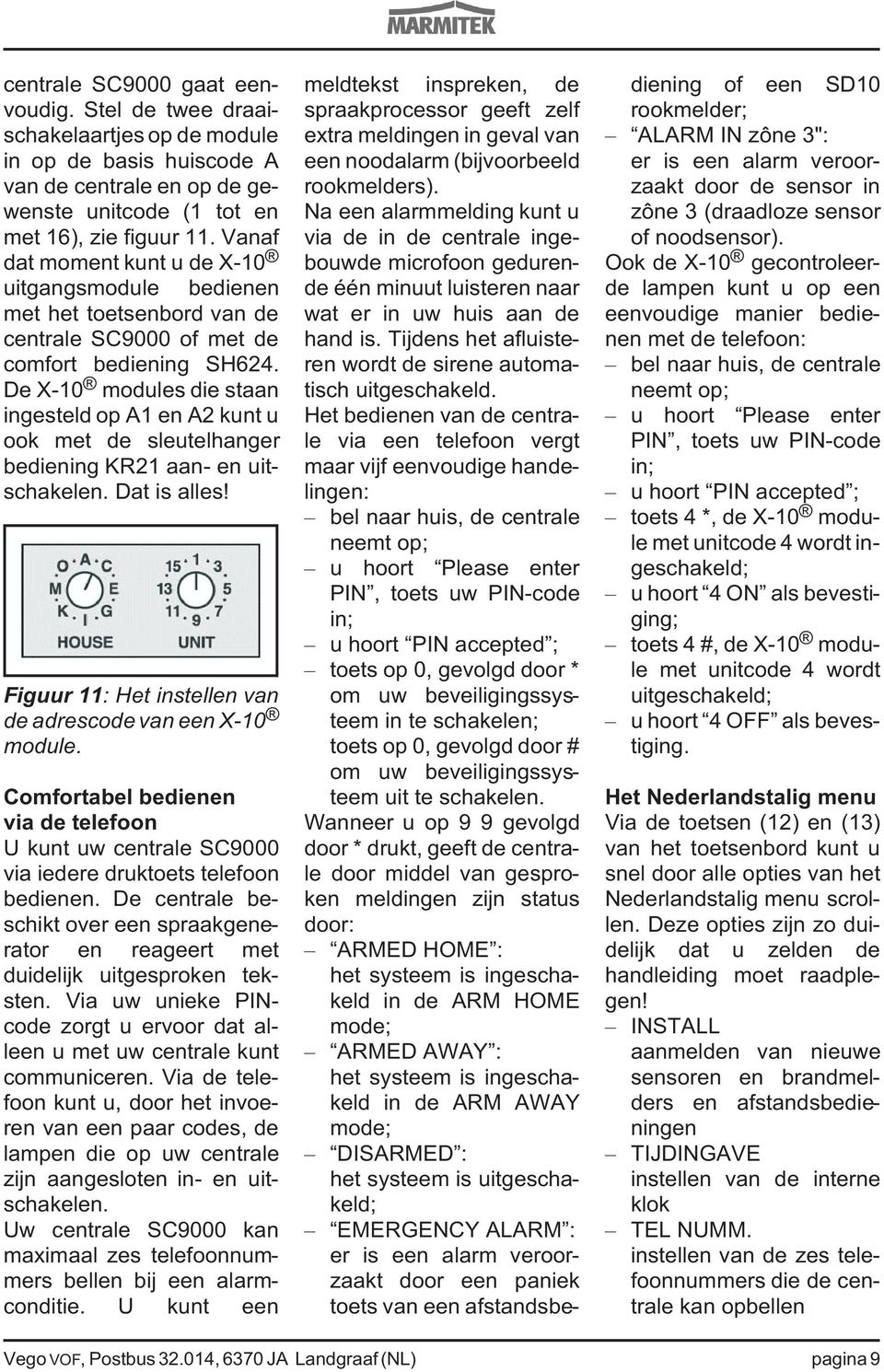 De X-10 modules die staan ingesteld op A1 en A2 kunt u ook met de sleutelhanger bediening KR21 aan- en uitschakelen. Dat is alles! Figuur 11: Het instellen van de adrescode van een X-10 module.