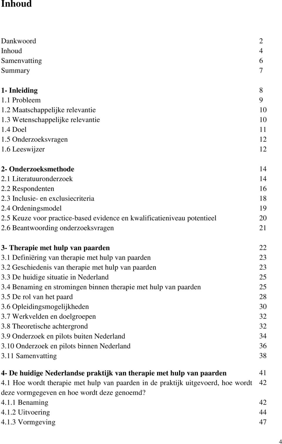 5 Keuze voor practice-based evidence en kwalificatieniveau potentieel 20 2.6 Beantwoording onderzoeksvragen 21 3- Therapie met hulp van paarden 22 3.