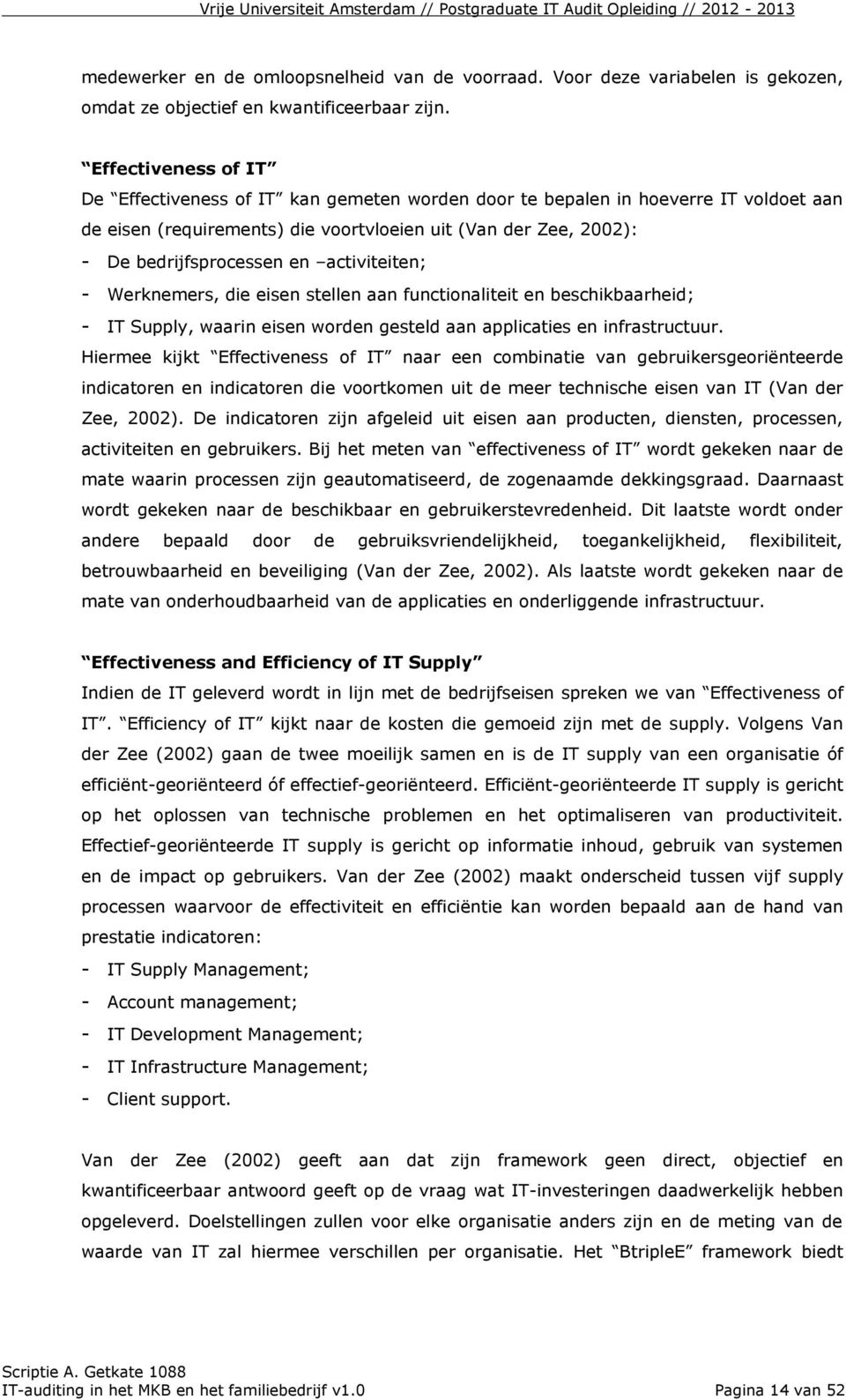 activiteiten; - Werknemers, die eisen stellen aan functionaliteit en beschikbaarheid; - IT Supply, waarin eisen worden gesteld aan applicaties en infrastructuur.