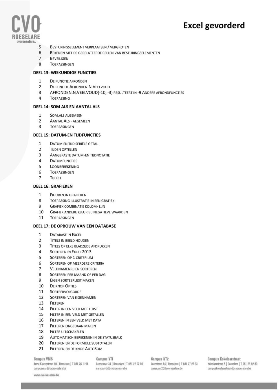 ALS ALGEMEEN 2 AANTAL ALS - ALGEMEEN 3 TOEPASSINGEN DEEL 15: DATUM-EN TIJDFUNCTIES 1 DATUM EN TIJD SERIËLE GETAL 2 TIJDEN OPTELLEN 3 AANGEPASTE DATUM-EN TIJDNOTATIE 4 DATUMFUNCTIES 5 LOONBEREKENING 6