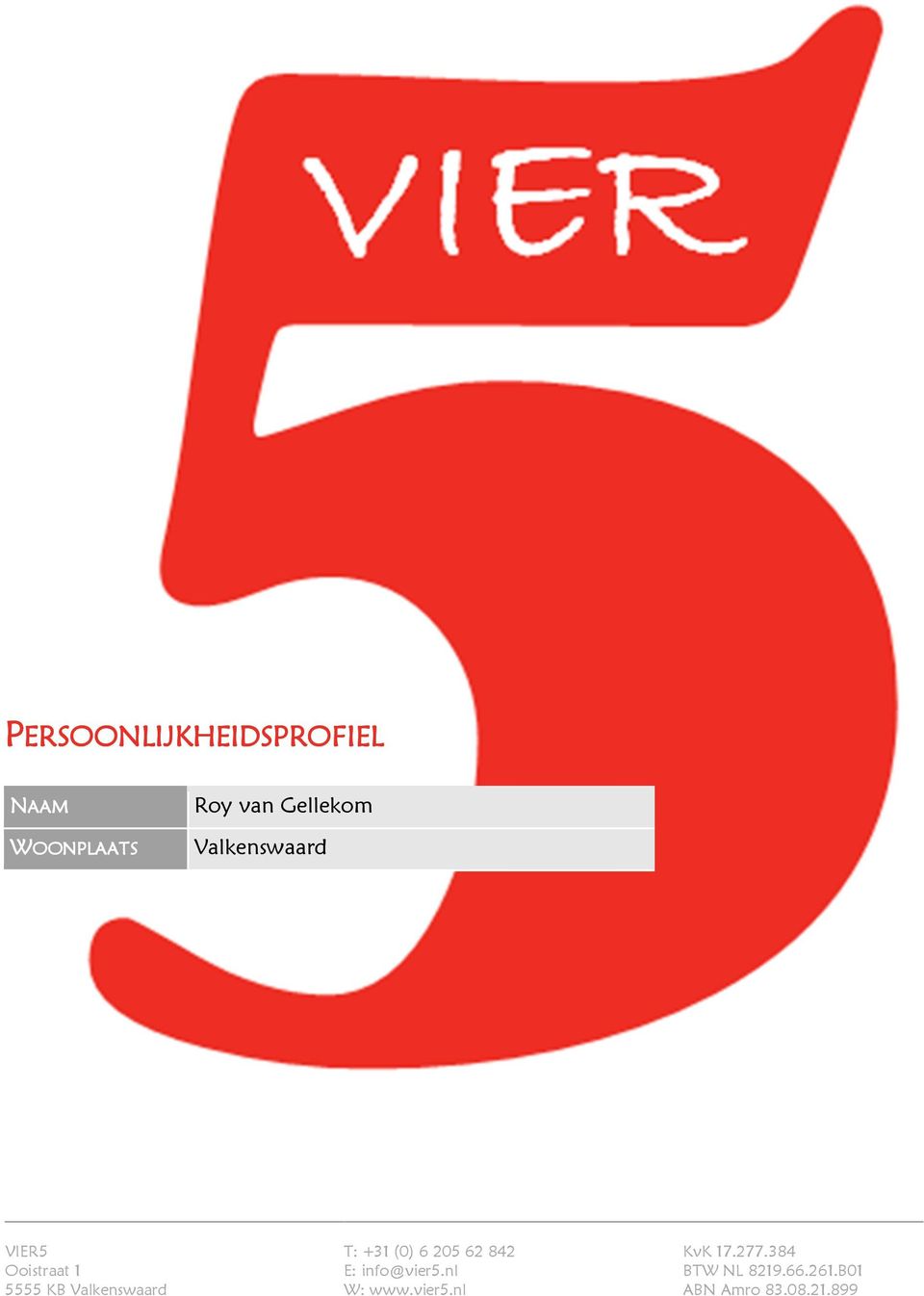 5555 KB Valkenswaard T: +31 (0) 6 205 62 842 E: info@vier5.