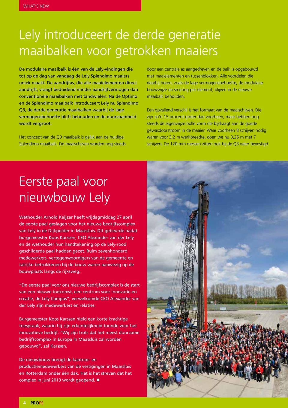 Na de Optimo en de Splendimo maaibalk introduceert Lely nu Splendimo Q3, de derde generatie maaibalken waarbij de lage vermogensbehoefte blijft behouden en de duurzaamheid wordt vergroot.