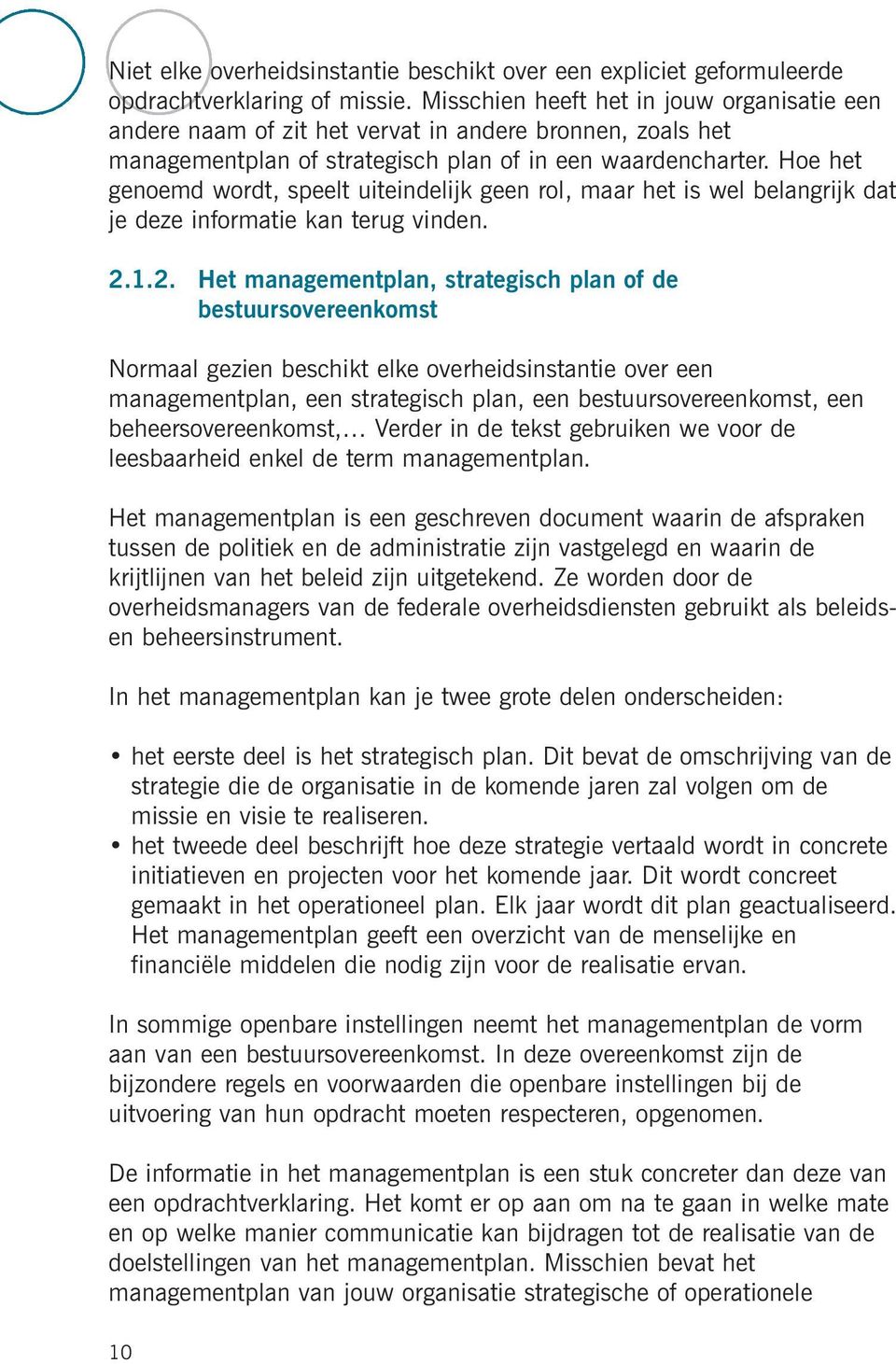 Hoe het genoemd wordt, speelt uiteindelijk geen rol, maar het is wel belangrijk dat je deze informatie kan terug vinden. 2.