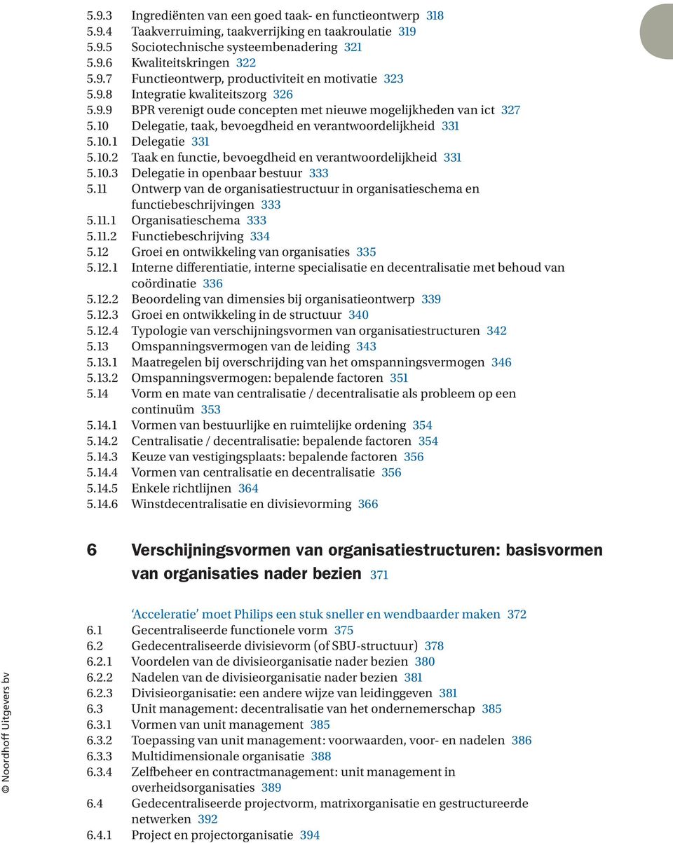 0.3 Delegatie in openbaar bestuur 333 5. Ontwerp van de organisatiestructuur in organisatieschema en functiebeschrijvingen 333 5.. Organisatieschema 333 5..2 Functiebeschrijving 334 5.