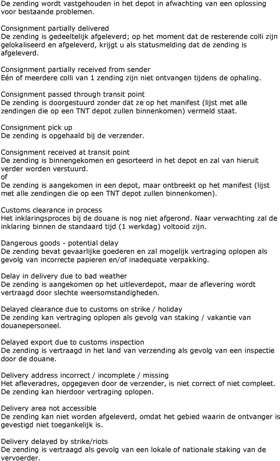 Consignment partially received from sender Eén meerdere colli van 1 zending zijn niet ontvangen tijdens de ophaling.