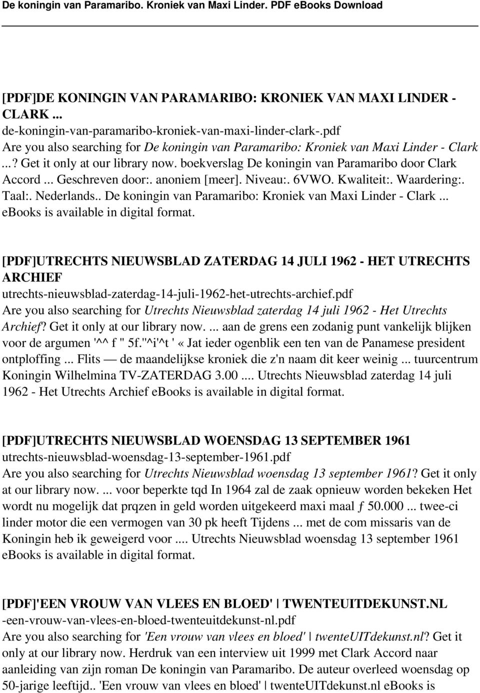 .. Geschreven door:. anoniem [meer]. Niveau:. 6VWO. Kwaliteit:. Waardering:. Taal:. Nederlands.. De koningin van Paramaribo: Kroniek van Maxi Linder - Clark.