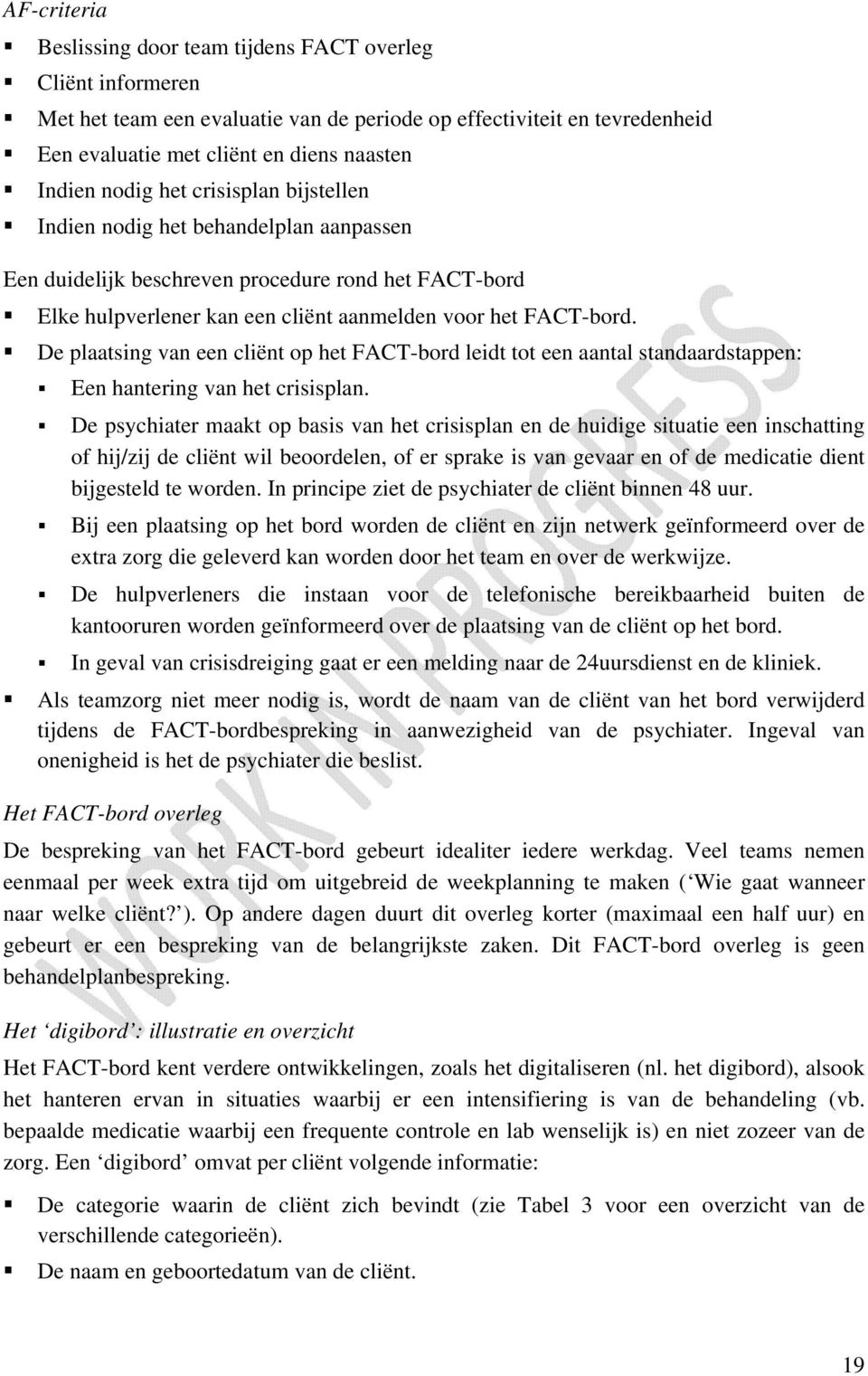 De plaatsing van een cliënt op het FACT-bord leidt tot een aantal standaardstappen: Een hantering van het crisisplan.