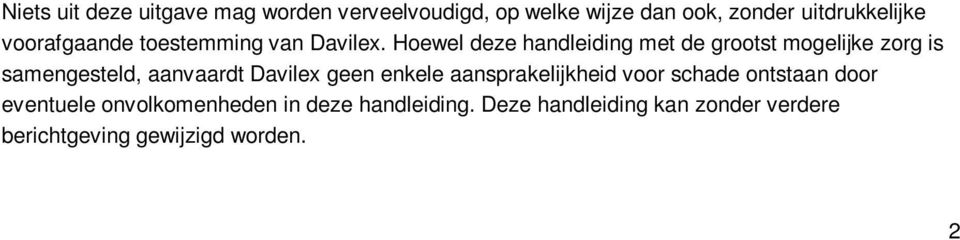 Hoewel deze handleiding met de grootst mogelijke zorg is samengesteld, aanvaardt Davilex geen