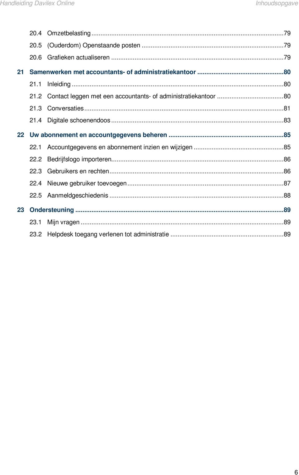 .. 83 22 Uw abonnement en accountgegevens beheren... 85 22.1 Accountgegevens en abonnement inzien en wijzigen... 85 22.2 Bedrijfslogo importeren... 86 22.