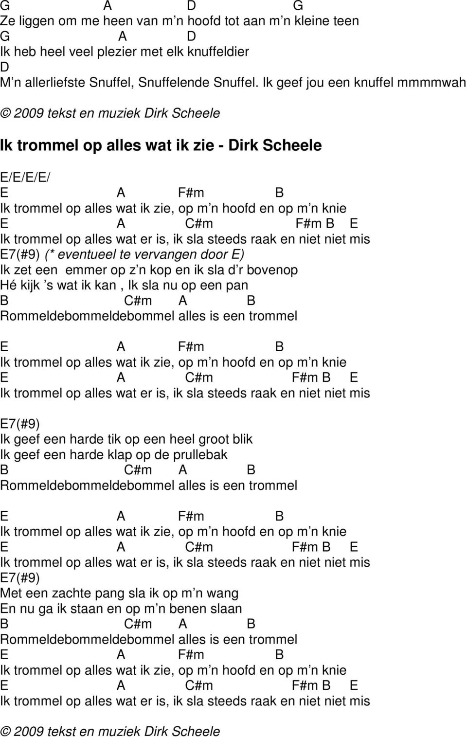 trommel op alles wat er is, ik sla steeds raak en niet niet mis 7(#9) (* eventueel te vervangen door ) Ik zet een emmer op z n kop en ik sla d r bovenop Hé kijk s wat ik kan, Ik sla nu op een pan B