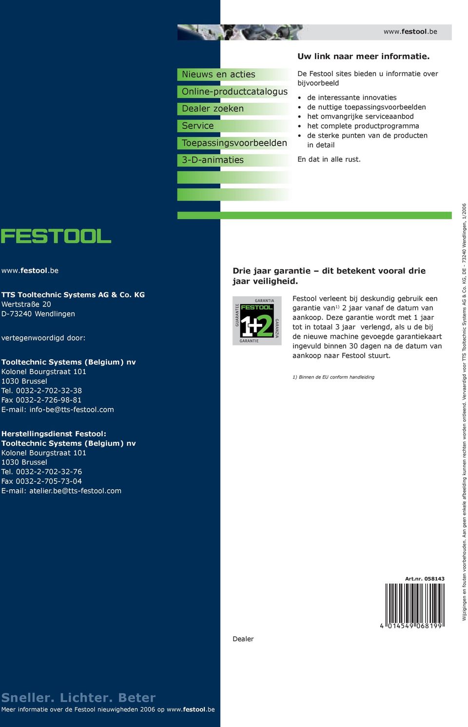 toepassingsvoorbeelden het omvangrijke serviceaanbod het complete productprogramma de sterke punten van de producten in detail En dat in alle rust. www.festool.be TTS Tooltechnic Systems AG & Co.