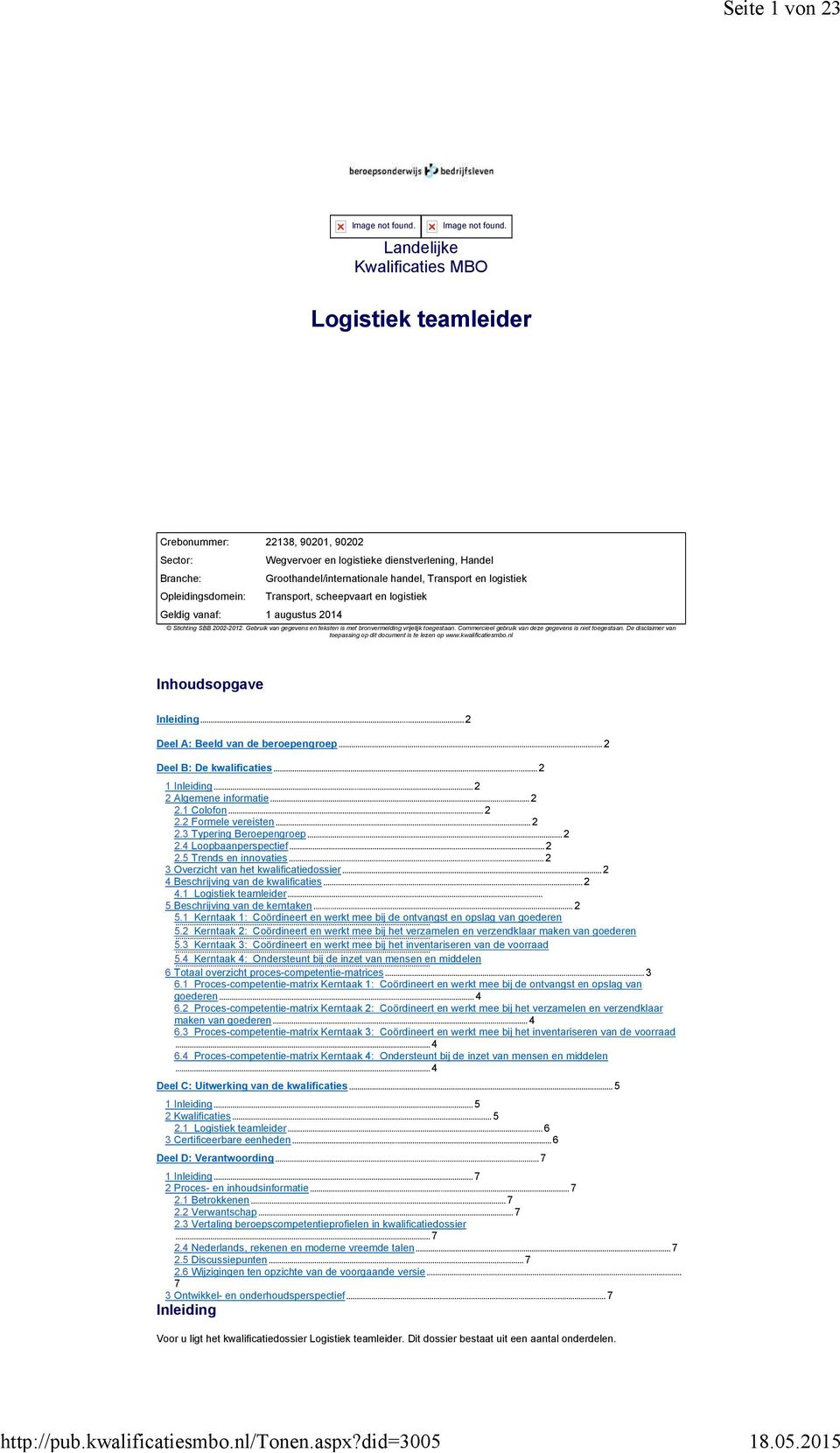 Landelijke Kwalificaties MBO Logistiek teamleider Crebonummer: 22138, 90201, 90202 Sector: Wegvervoer en logistieke dienstverlening, Handel Branche: Groothandel/internationale handel, Transport en