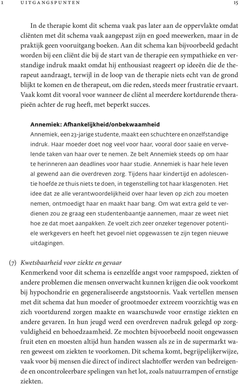 aandraagt, terwijl in de loop van de therapie niets echt van de grond blijkt te komen en de therapeut, om die reden, steeds meer frustratie ervaart.