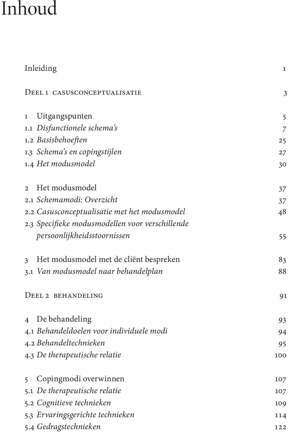 3 Specifieke modusmodellen voor verschillende persoonlijkheidsstoornissen 55 3 Het modusmodel met de cliënt bespreken 83 3.