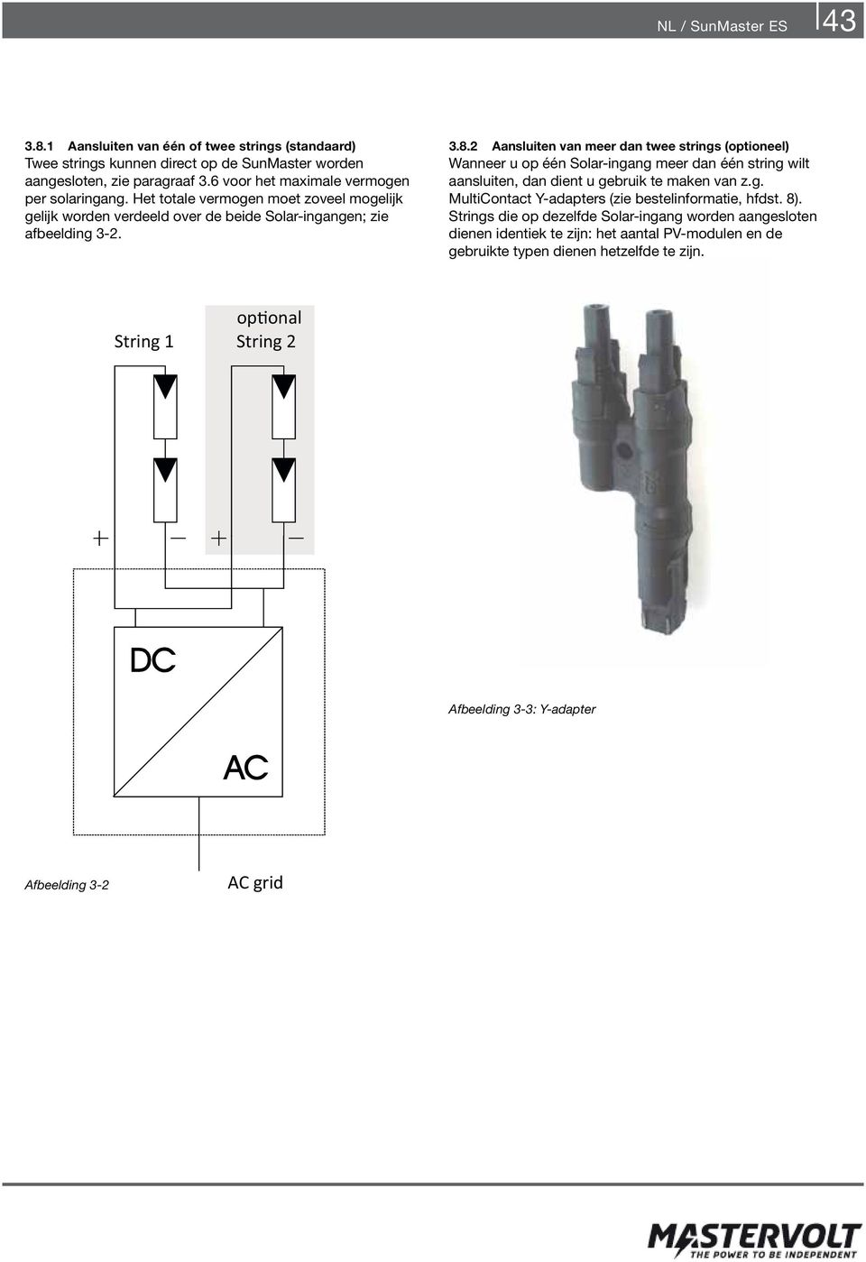 2 Aansluiten van meer dan twee strings (optioneel) Wanneer u op één Solar-ingang meer dan één string wilt aansluiten, dan dient u gebruik te maken van z.g. MultiContact Y-adapters (zie bestelinformatie, hfdst.