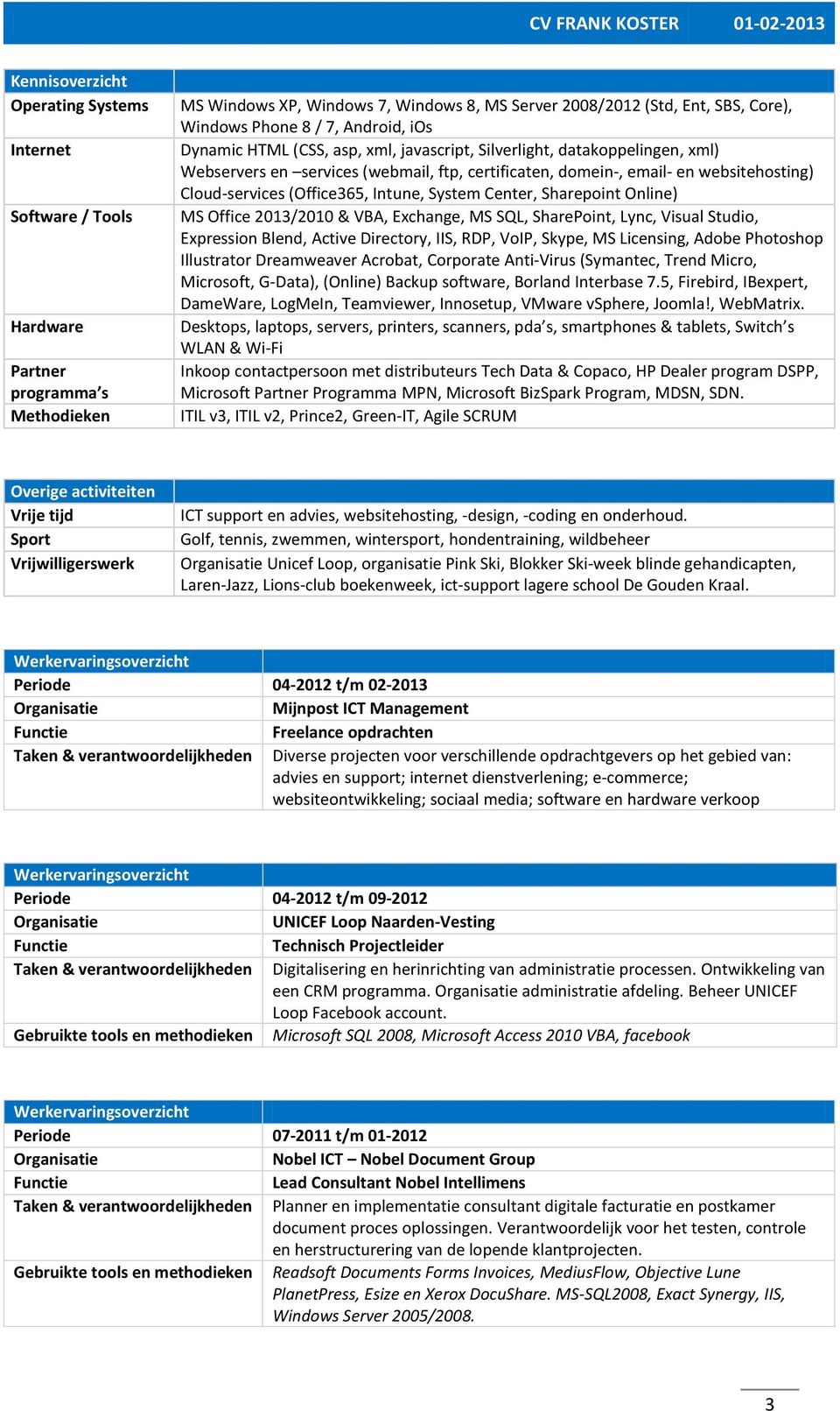 (Office365, Intune, System Center, Sharepoint Online) MS Office 2013/2010 & VBA, Exchange, MS SQL, SharePoint, Lync, Visual Studio, Expression Blend, Active Directory, IIS, RDP, VoIP, Skype, MS