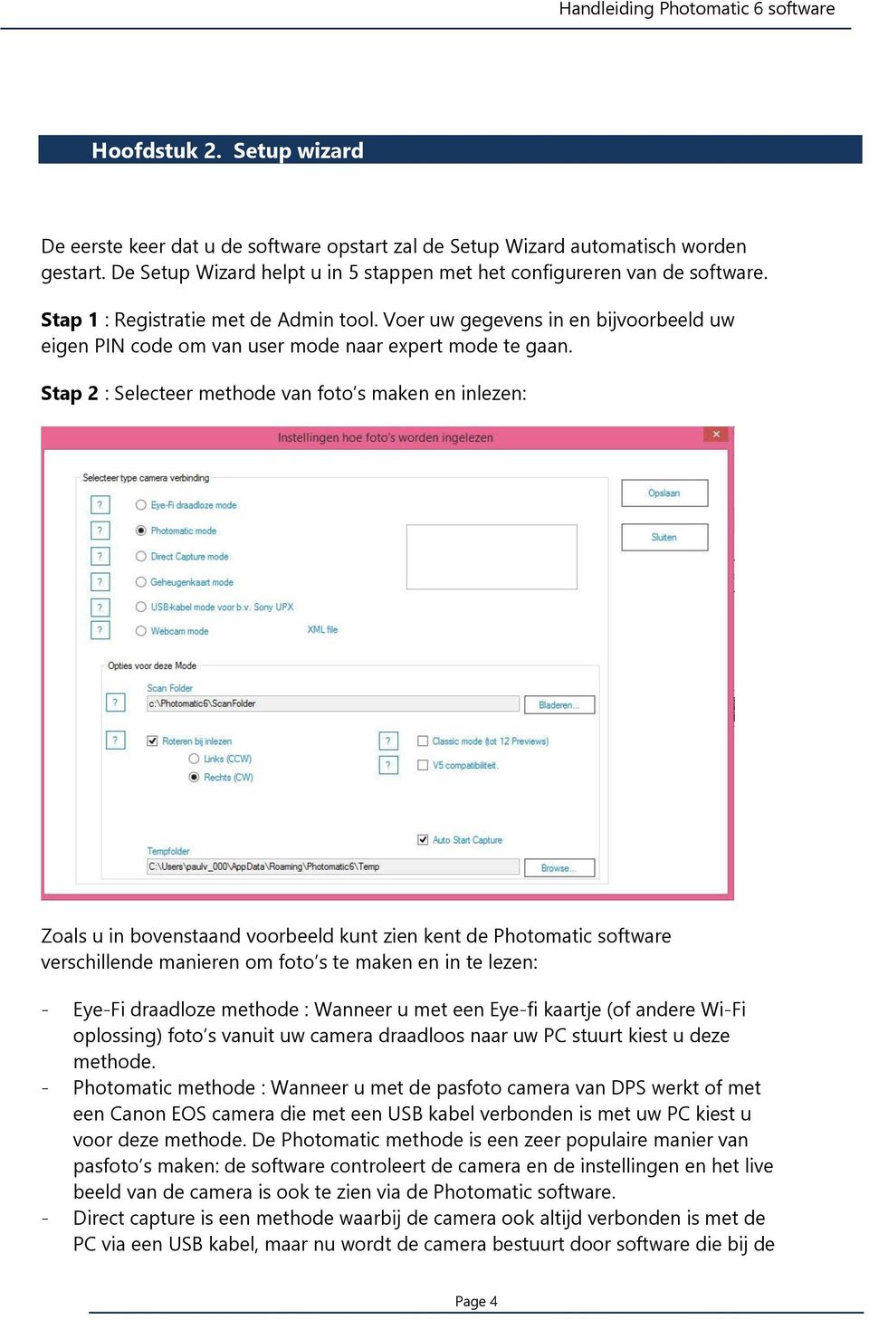 Stap 2 : Selecteer methode van foto s maken en inlezen: Zoals u in bovenstaand voorbeeld kunt zien kent de Photomatic software verschillende manieren om foto s te maken en in te lezen: - Eye-Fi