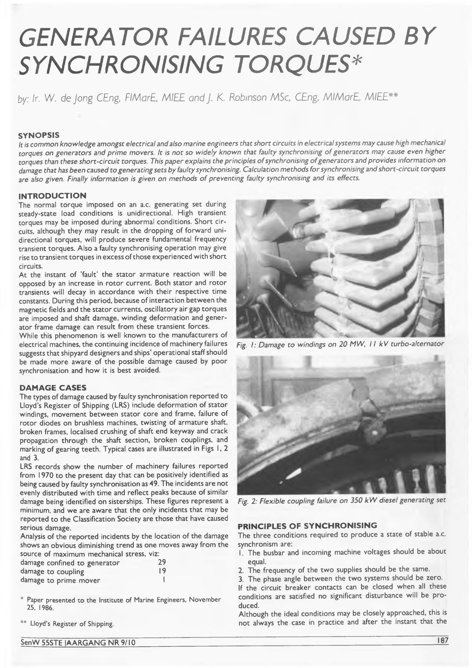 generators and prim e movers. It is not so widely known that faulty synchronising o f generators may cause even higher torques than these short-circuit torques.