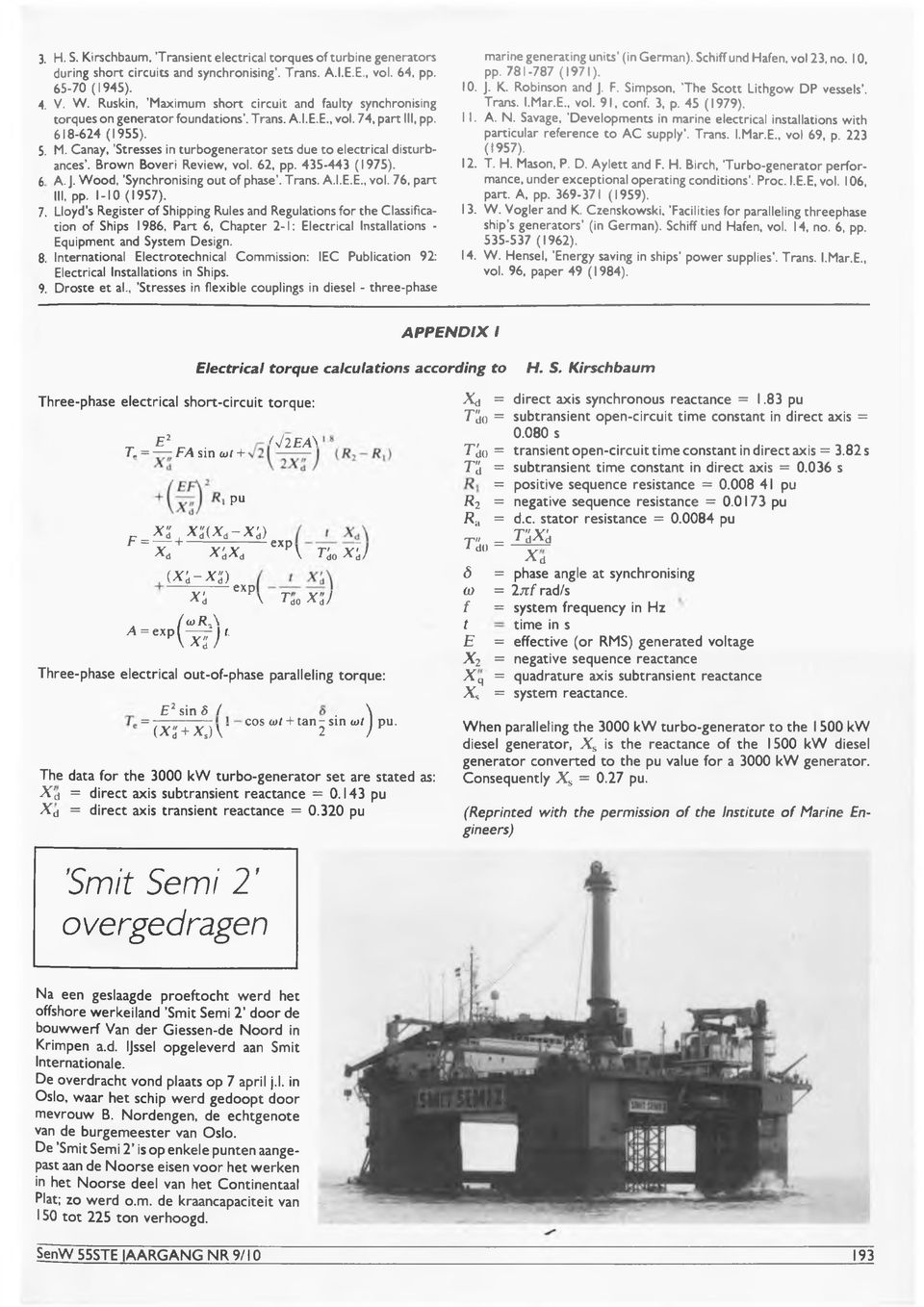 Canay, 'Stresses in turbogenerator sets due to electrical disturbances*. Brown Boveri Review, vol. 62, pp. 435-443 (1975). 6 A. J. W ood, 'Synchronising out of phase. Trans. A.I.E.E., vol. 76, part III, pp.